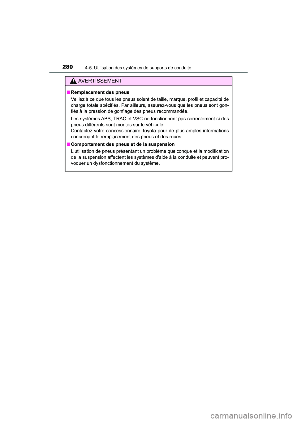 TOYOTA AVALON 2017 Manuel du propriétaire (in French) 2804-5. Utilisation des systèmes de supports de conduite
AVALON (D)_(OM07007D)
AVERTISSEMENT
■Remplacement des pneus
Veillez à ce que tous les pneus soient de taille, marque, profil et capacité d TOYOTA AVALON 2017 Manuel du propriétaire (in French) 2804-5. Utilisation des systèmes de supports de conduite
AVALON (D)_(OM07007D)
AVERTISSEMENT
■Remplacement des pneus
Veillez à ce que tous les pneus soient de taille, marque, profil et capacité d