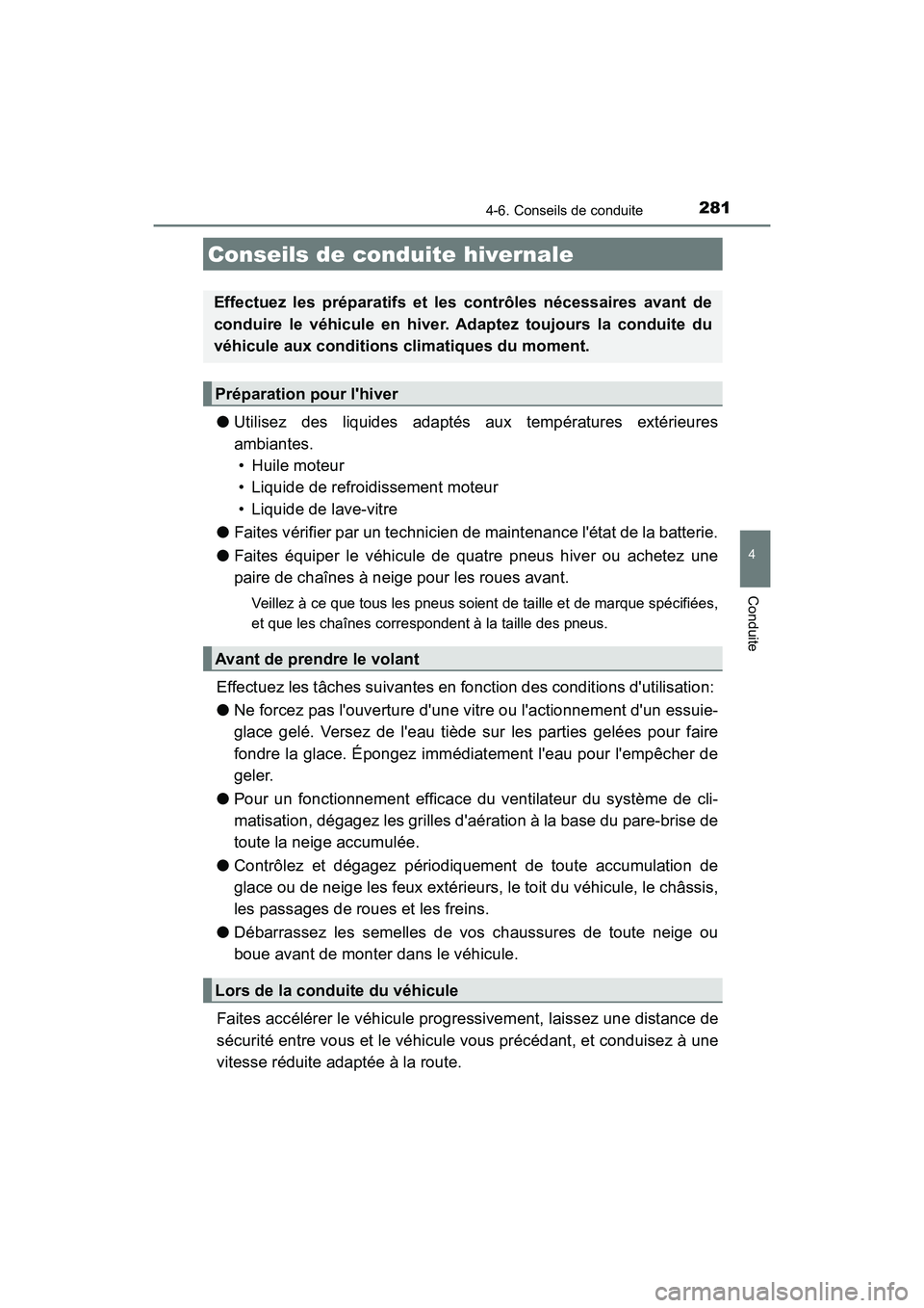 TOYOTA AVALON 2017 Manuel du propriétaire (in French) 281
4
Conduite
AVALON (D)_(OM07007D)
4-6. Conseils de conduite
●Utilisez des liquides adaptés aux températures extérieures
ambiantes.
• Huile moteur
• Liquide de refroidissement moteur
TOYOTA AVALON 2017 Manuel du propriétaire (in French) 281
4
Conduite
AVALON (D)_(OM07007D)
4-6. Conseils de conduite
●Utilisez des liquides adaptés aux températures extérieures
ambiantes.
• Huile moteur
• Liquide de refroidissement moteur