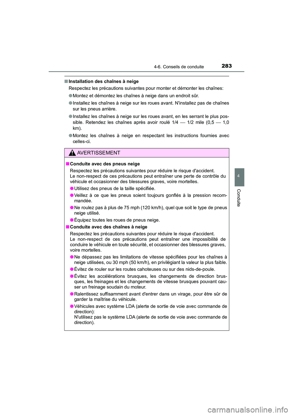 TOYOTA AVALON 2017 Manuel du propriétaire (in French) 2834-6. Conseils de conduite
4
Conduite
AVALON (D)_(OM07007D)
■Installation des chaînes à neige
Respectez les précautions suivantes pour monter et démonter les chaînes:
● Montez et démonte TOYOTA AVALON 2017 Manuel du propriétaire (in French) 2834-6. Conseils de conduite
4
Conduite
AVALON (D)_(OM07007D)
■Installation des chaînes à neige
Respectez les précautions suivantes pour monter et démonter les chaînes:
● Montez et démonte