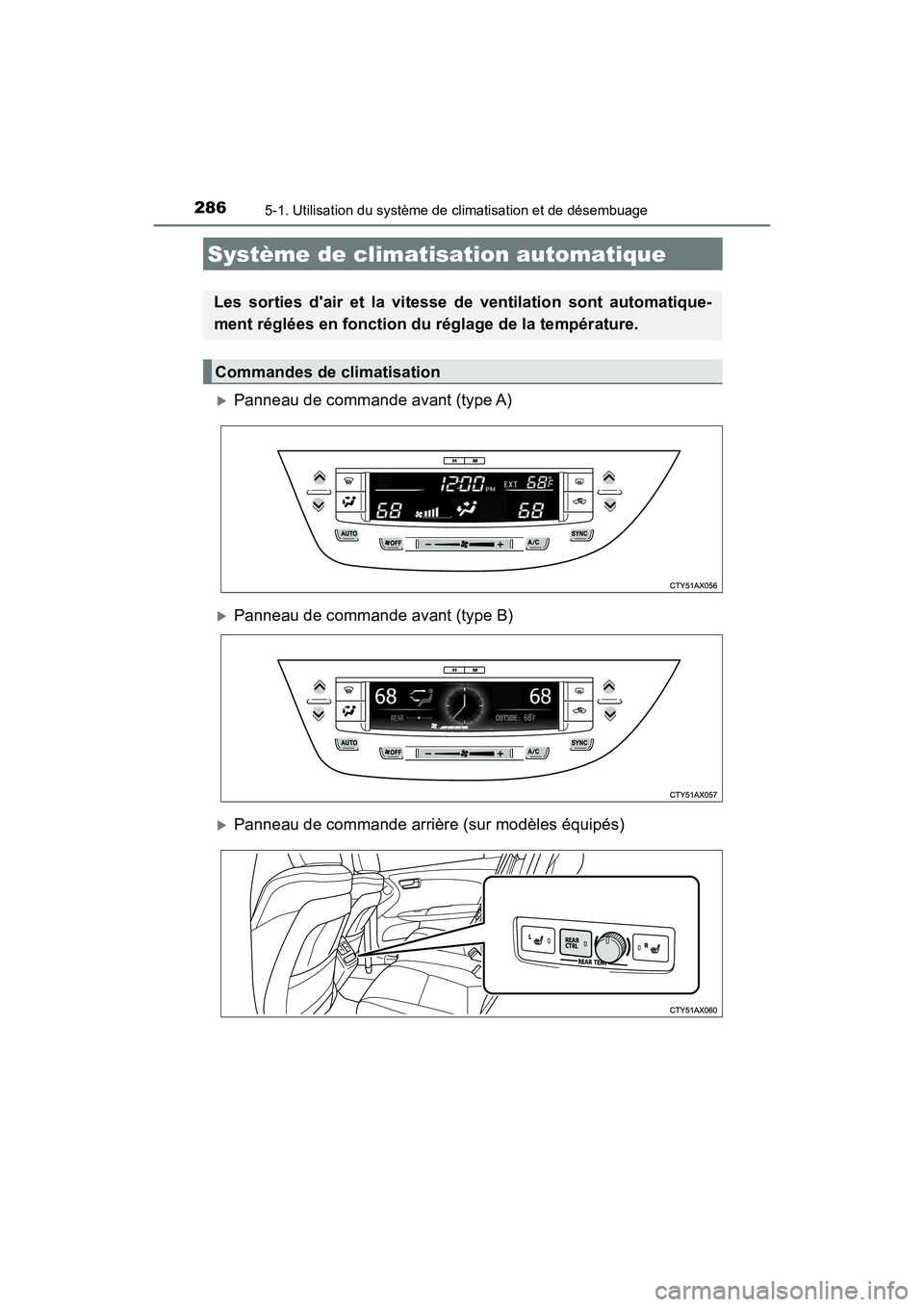 TOYOTA AVALON 2017 Manuel du propriétaire (in French) 286
AVALON (D)_(OM07007D)
5-1. Utilisation du système de climatisation et de désembuage
Panneau de commande avant (type A)
Panneau de commande avant (type B)
Panneau de commande arrière (s TOYOTA AVALON 2017 Manuel du propriétaire (in French) 286
AVALON (D)_(OM07007D)
5-1. Utilisation du système de climatisation et de désembuage
Panneau de commande avant (type A)
Panneau de commande avant (type B)
Panneau de commande arrière (s