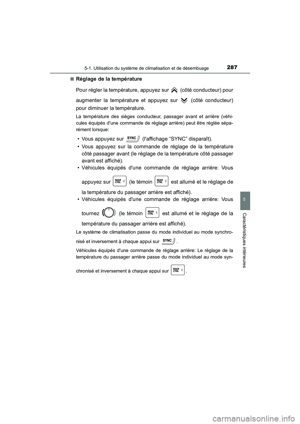 TOYOTA AVALON 2017 Manuel du propriétaire (in French) 2875-1. Utilisation du système de climatisation et de désembuage
5
Caractéristiques intérieures
AVALON (D)_(OM07007D)
■Réglage de la température
Pour régler la température, appuyez sur ( TOYOTA AVALON 2017 Manuel du propriétaire (in French) 2875-1. Utilisation du système de climatisation et de désembuage
5
Caractéristiques intérieures
AVALON (D)_(OM07007D)
■Réglage de la température
Pour régler la température, appuyez sur (