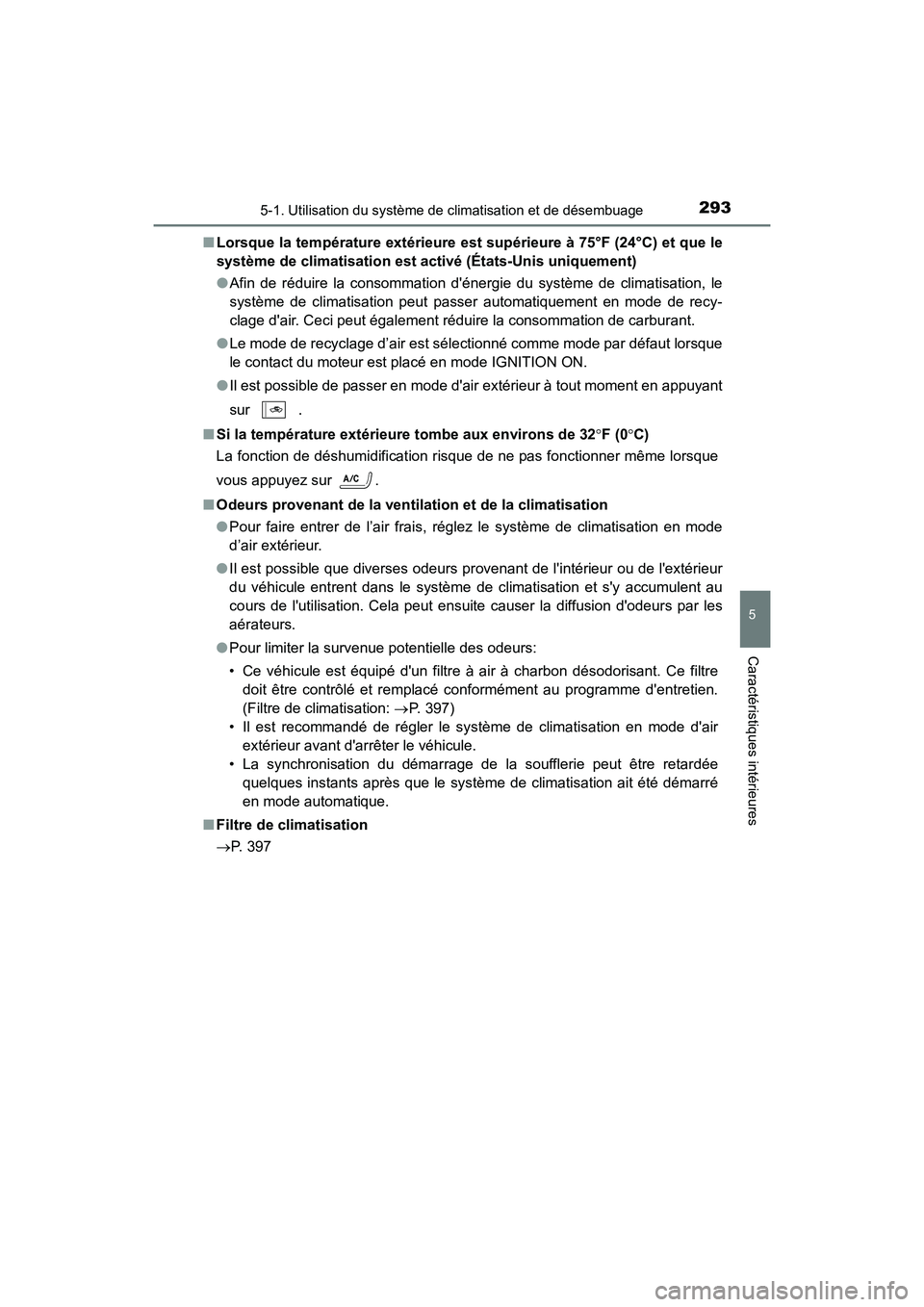 TOYOTA AVALON 2017 Manuel du propriétaire (in French) 2935-1. Utilisation du système de climatisation et de désembuage
5
Caractéristiques intérieures
AVALON (D)_(OM07007D)
■ Lorsque la température extérieure est supérieure à 75°F (24°C) et q TOYOTA AVALON 2017 Manuel du propriétaire (in French) 2935-1. Utilisation du système de climatisation et de désembuage
5
Caractéristiques intérieures
AVALON (D)_(OM07007D)
■ Lorsque la température extérieure est supérieure à 75°F (24°C) et q