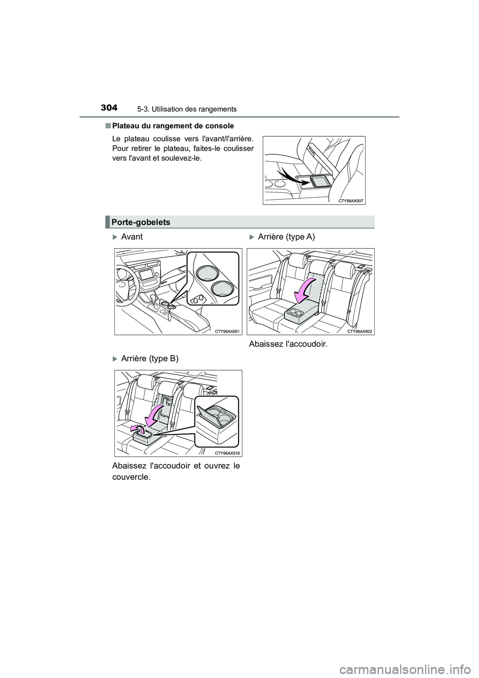 TOYOTA AVALON 2017 Manuel du propriétaire (in French) 3045-3. Utilisation des rangements
AVALON (D)_(OM07007D)
■ Plateau du rangement de console
Le plateau coulisse vers lavant/larrière.
Pour retirer le plateau, faites-le coulisser
vers lavant e TOYOTA AVALON 2017 Manuel du propriétaire (in French) 3045-3. Utilisation des rangements
AVALON (D)_(OM07007D)
■ Plateau du rangement de console
Le plateau coulisse vers lavant/larrière.
Pour retirer le plateau, faites-le coulisser
vers lavant e