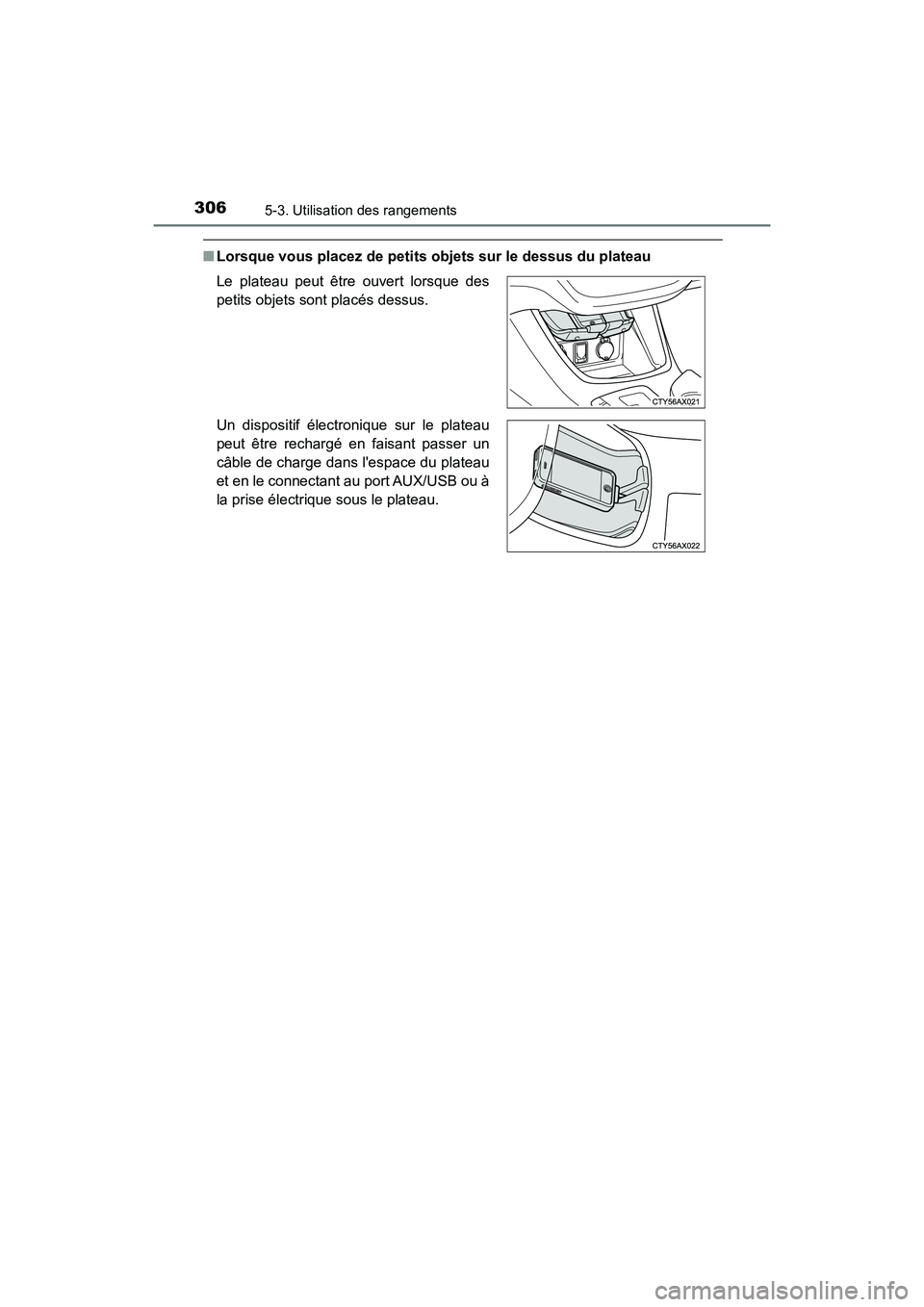 TOYOTA AVALON 2017 Manuel du propriétaire (in French) 3065-3. Utilisation des rangements
AVALON (D)_(OM07007D)
■Lorsque vous placez de petits objets sur le dessus du plateau
Le plateau peut être ouvert lorsque des
petits objets sont placés dessus. TOYOTA AVALON 2017 Manuel du propriétaire (in French) 3065-3. Utilisation des rangements
AVALON (D)_(OM07007D)
■Lorsque vous placez de petits objets sur le dessus du plateau
Le plateau peut être ouvert lorsque des
petits objets sont placés dessus.
