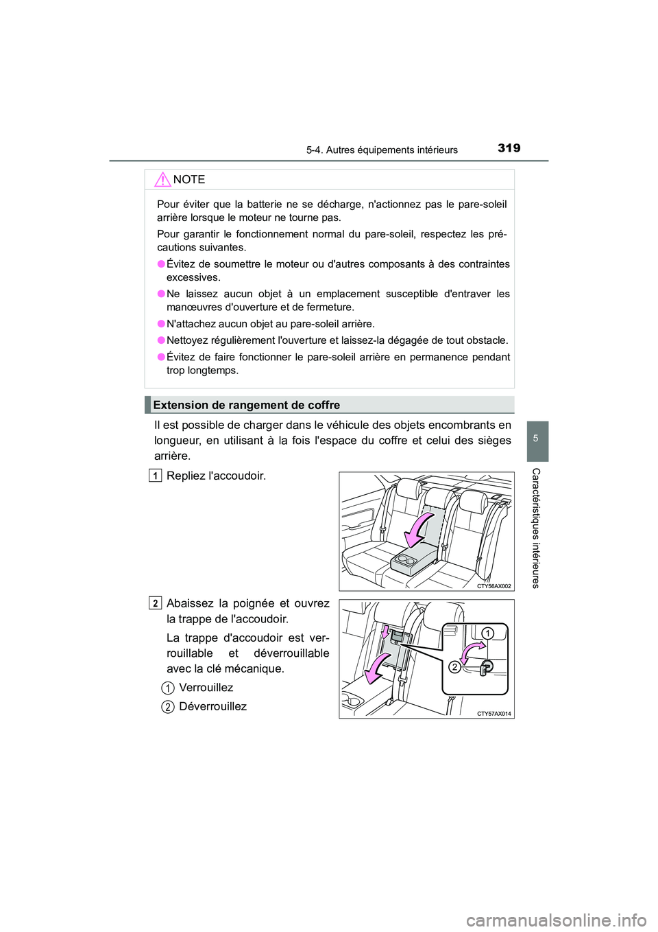 TOYOTA AVALON 2017 Manuel du propriétaire (in French) 3195-4. Autres équipements intérieurs
5
Caractéristiques intérieures
AVALON (D)_(OM07007D)
Il est possible de charger dans le véhicule des objets encombrants en
longueur, en utilisant à la fois TOYOTA AVALON 2017 Manuel du propriétaire (in French) 3195-4. Autres équipements intérieurs
5
Caractéristiques intérieures
AVALON (D)_(OM07007D)
Il est possible de charger dans le véhicule des objets encombrants en
longueur, en utilisant à la fois