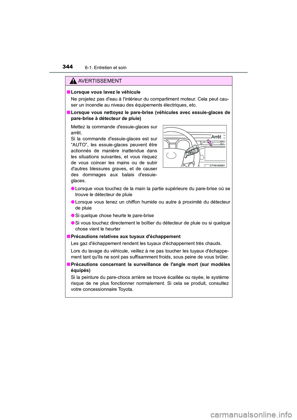 TOYOTA AVALON 2017 Manuel du propriétaire (in French) 3446-1. Entretien et soin
AVALON (D)_(OM07007D)
AVERTISSEMENT
■Lorsque vous lavez le véhicule
Ne projetez pas deau à lintérieur du compartiment moteur. Cela peut cau-
ser un incendie au nivea TOYOTA AVALON 2017 Manuel du propriétaire (in French) 3446-1. Entretien et soin
AVALON (D)_(OM07007D)
AVERTISSEMENT
■Lorsque vous lavez le véhicule
Ne projetez pas deau à lintérieur du compartiment moteur. Cela peut cau-
ser un incendie au nivea