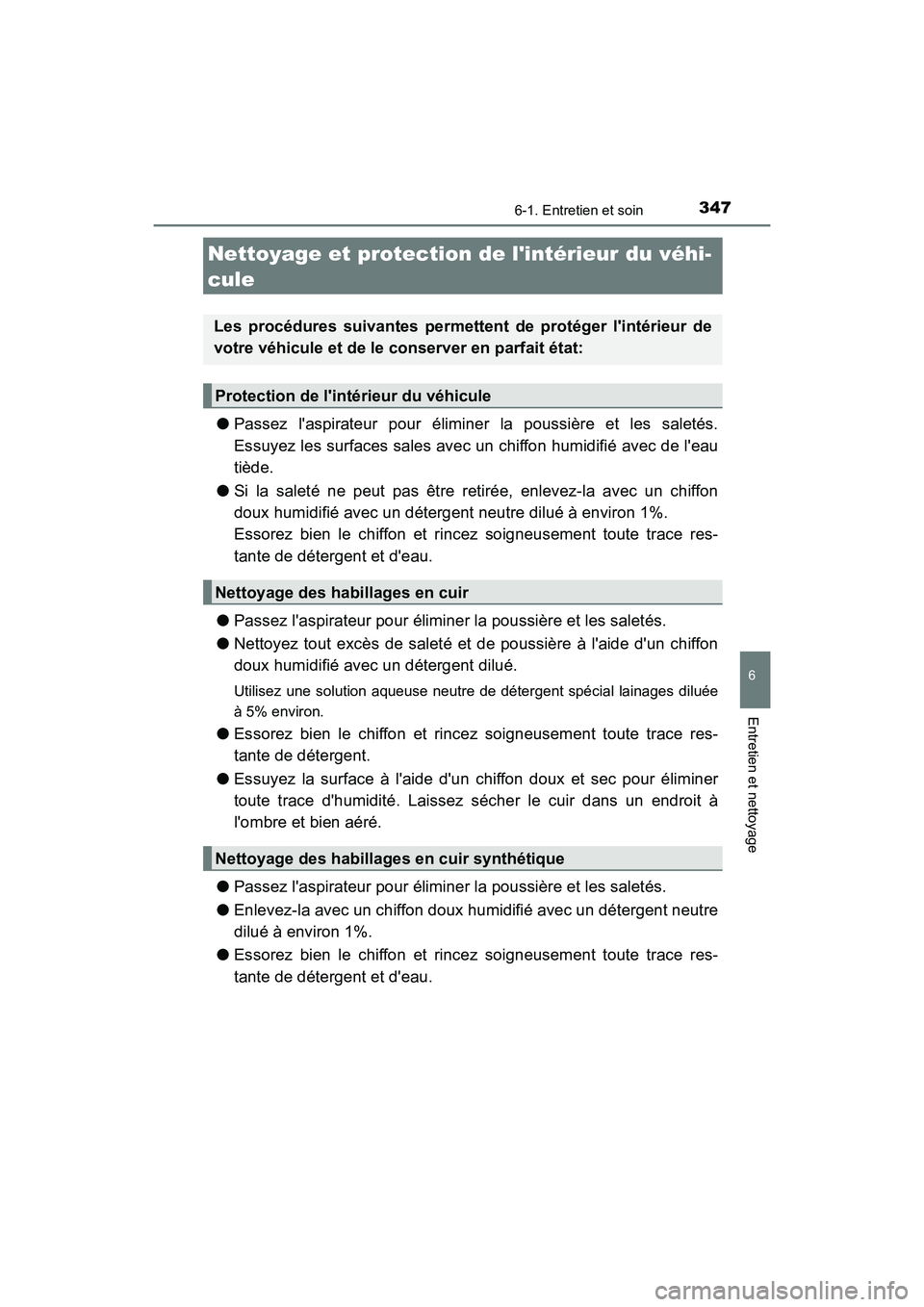 TOYOTA AVALON 2017 Manuel du propriétaire (in French) 3476-1. Entretien et soin
6
Entretien et nettoyage
AVALON (D)_(OM07007D)
●Passez laspirateur pour éliminer la poussière et les saletés.
Essuyez les surfaces sales avec un chiffon humidifié ave TOYOTA AVALON 2017 Manuel du propriétaire (in French) 3476-1. Entretien et soin
6
Entretien et nettoyage
AVALON (D)_(OM07007D)
●Passez laspirateur pour éliminer la poussière et les saletés.
Essuyez les surfaces sales avec un chiffon humidifié ave