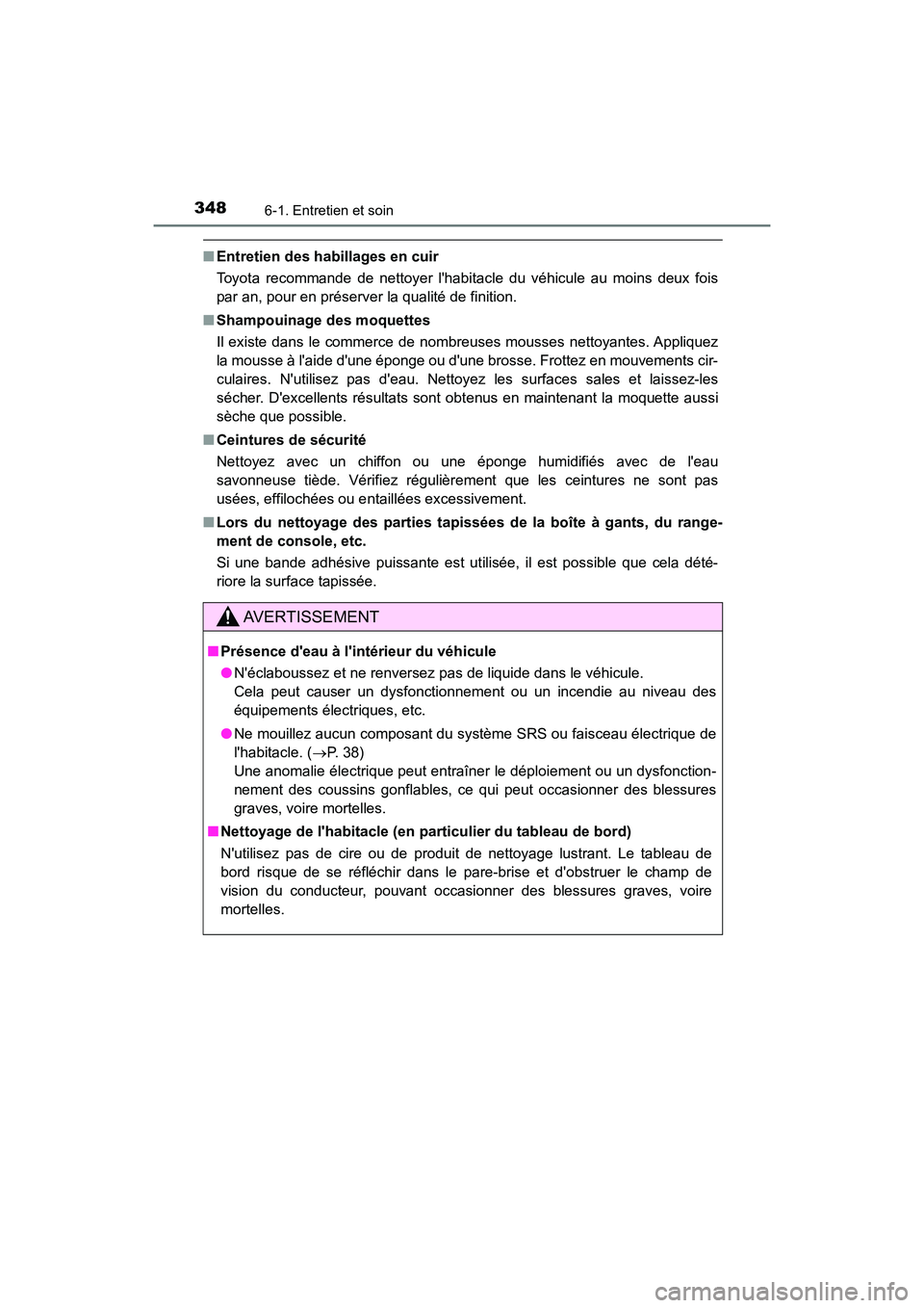 TOYOTA AVALON 2017 Manuel du propriétaire (in French) 3486-1. Entretien et soin
AVALON (D)_(OM07007D)
■Entretien des habillages en cuir
Toyota recommande de nettoyer lhabitacle du véhicule au moins deux fois
par an, pour en préserver la qualité d TOYOTA AVALON 2017 Manuel du propriétaire (in French) 3486-1. Entretien et soin
AVALON (D)_(OM07007D)
■Entretien des habillages en cuir
Toyota recommande de nettoyer lhabitacle du véhicule au moins deux fois
par an, pour en préserver la qualité d