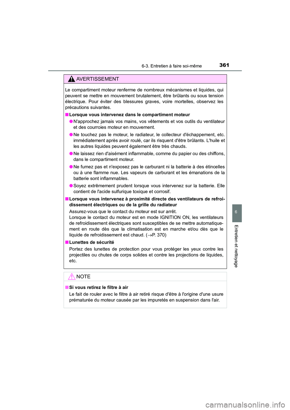 TOYOTA AVALON 2017 Manuel du propriétaire (in French) 3616-3. Entretien à faire soi-même
6
Entretien et nettoyage
AVALON (D)_(OM07007D)
AVERTISSEMENT
Le compartiment moteur renferme de nombreux mécanismes et liquides, qui
peuvent se mettre en mouveme TOYOTA AVALON 2017 Manuel du propriétaire (in French) 3616-3. Entretien à faire soi-même
6
Entretien et nettoyage
AVALON (D)_(OM07007D)
AVERTISSEMENT
Le compartiment moteur renferme de nombreux mécanismes et liquides, qui
peuvent se mettre en mouveme