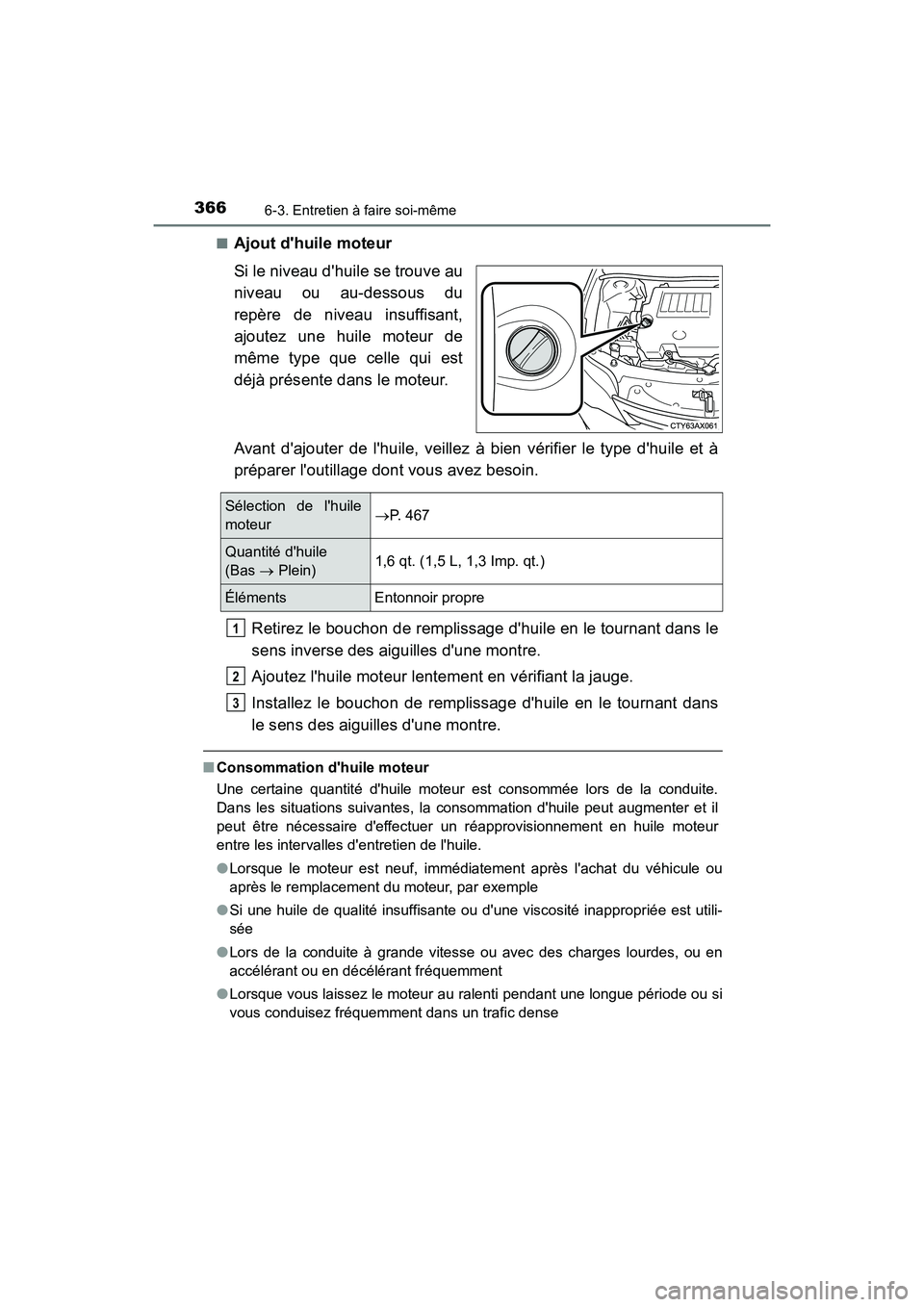 TOYOTA AVALON 2017 Manuel du propriétaire (in French) 3666-3. Entretien à faire soi-même
AVALON (D)_(OM07007D)
■Ajout dhuile moteur
Si le niveau dhuile se trouve au
niveau ou au-dessous du
repère de niveau insuffisant,
ajoutez une huile moteur TOYOTA AVALON 2017 Manuel du propriétaire (in French) 3666-3. Entretien à faire soi-même
AVALON (D)_(OM07007D)
■Ajout dhuile moteur
Si le niveau dhuile se trouve au
niveau ou au-dessous du
repère de niveau insuffisant,
ajoutez une huile moteur