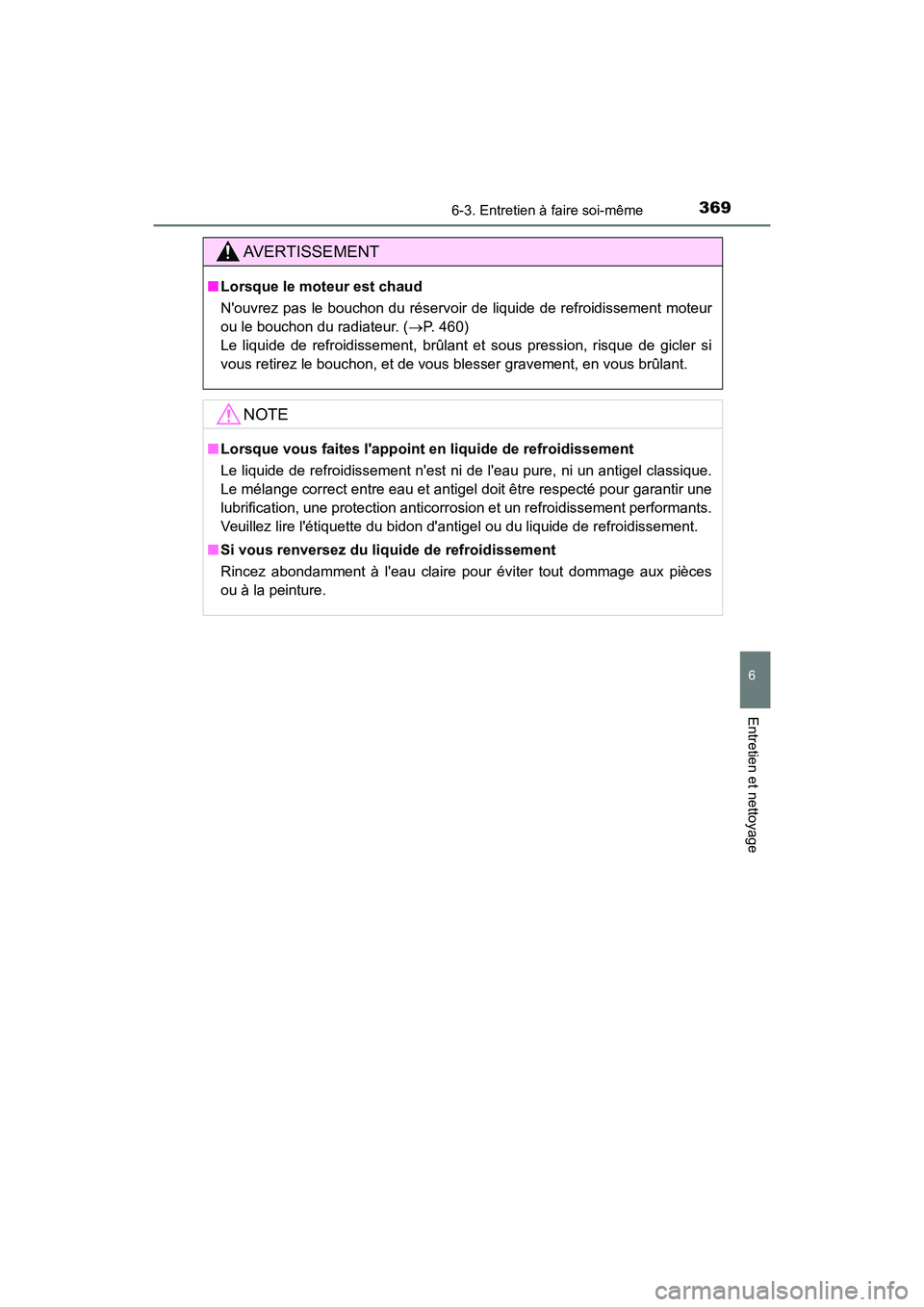 TOYOTA AVALON 2017 Manuel du propriétaire (in French) 3696-3. Entretien à faire soi-même
6
Entretien et nettoyage
AVALON (D)_(OM07007D)
AVERTISSEMENT
■Lorsque le moteur est chaud
Nouvrez pas le bouchon du réservoir de liquide de refroidissement mo TOYOTA AVALON 2017 Manuel du propriétaire (in French) 3696-3. Entretien à faire soi-même
6
Entretien et nettoyage
AVALON (D)_(OM07007D)
AVERTISSEMENT
■Lorsque le moteur est chaud
Nouvrez pas le bouchon du réservoir de liquide de refroidissement mo
