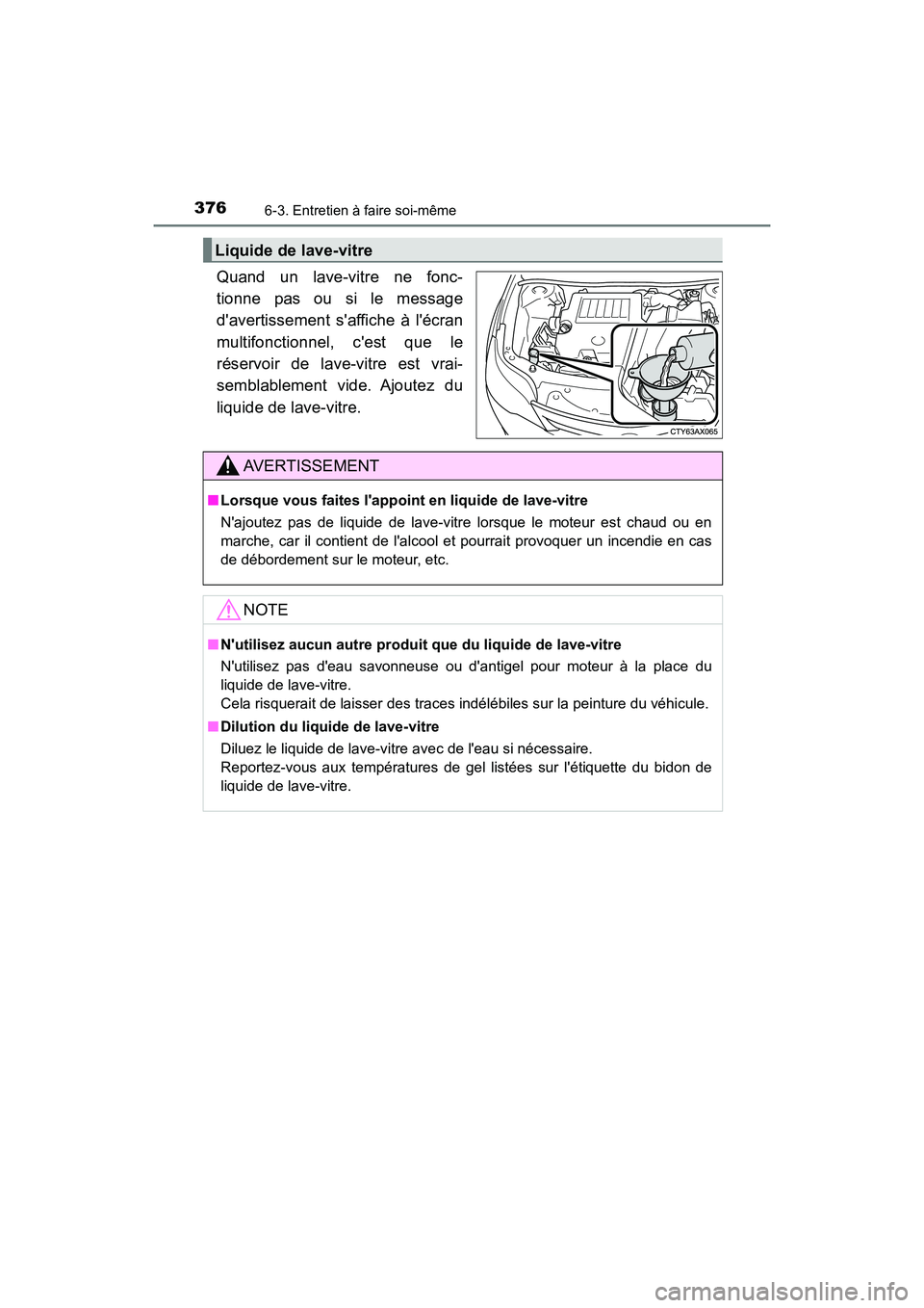TOYOTA AVALON 2017 Manuel du propriétaire (in French) 3766-3. Entretien à faire soi-même
AVALON (D)_(OM07007D)
Quand un lave-vitre ne fonc-
tionne pas ou si le message
davertissement saffiche à lécran
multifonctionnel, cest que le
réservoir d TOYOTA AVALON 2017 Manuel du propriétaire (in French) 3766-3. Entretien à faire soi-même
AVALON (D)_(OM07007D)
Quand un lave-vitre ne fonc-
tionne pas ou si le message
davertissement saffiche à lécran
multifonctionnel, cest que le
réservoir d