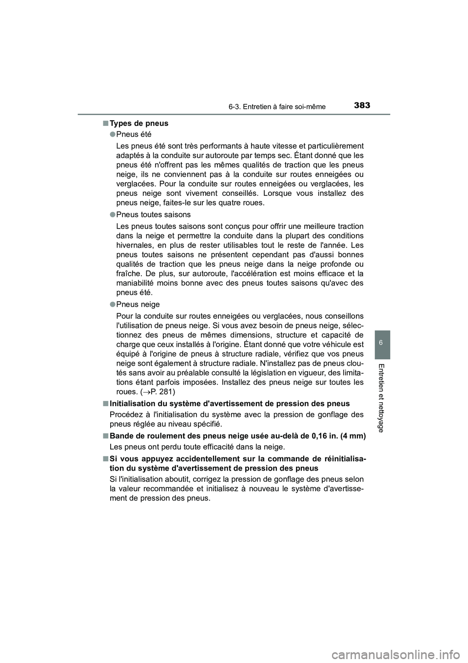 TOYOTA AVALON 2017 Manuel du propriétaire (in French) 3836-3. Entretien à faire soi-même
6
Entretien et nettoyage
AVALON (D)_(OM07007D)
■Types de pneus
●Pneus été
Les pneus été sont très performants à haute vitesse et particulièrement
ada TOYOTA AVALON 2017 Manuel du propriétaire (in French) 3836-3. Entretien à faire soi-même
6
Entretien et nettoyage
AVALON (D)_(OM07007D)
■Types de pneus
●Pneus été
Les pneus été sont très performants à haute vitesse et particulièrement
ada