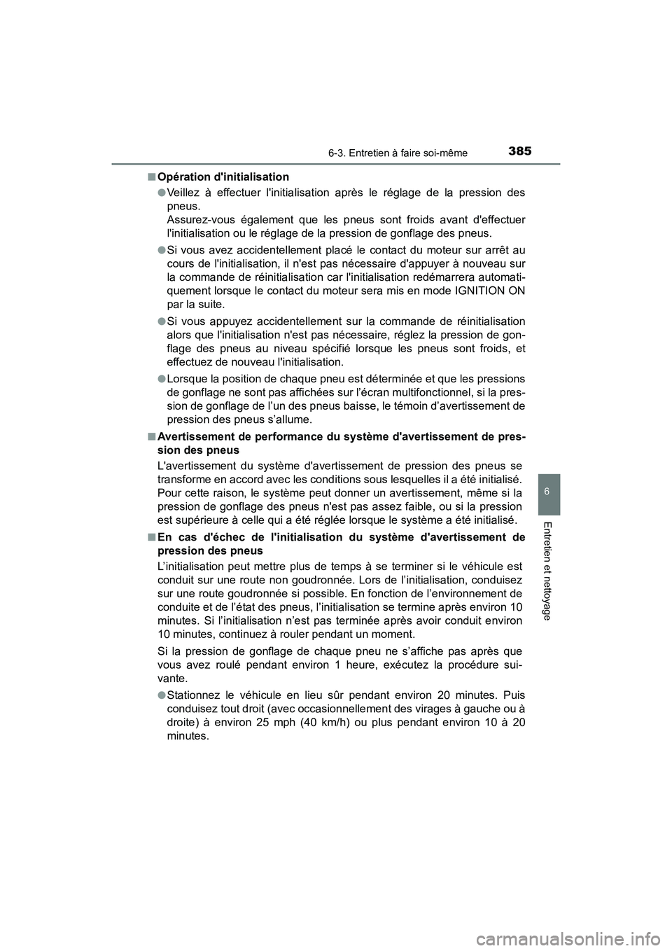 TOYOTA AVALON 2017 Manuel du propriétaire (in French) 3856-3. Entretien à faire soi-même
6
Entretien et nettoyage
AVALON (D)_(OM07007D)
■Opération dinitialisation
●Veillez à effectuer linitialisation après le réglage de la pression des
pneu TOYOTA AVALON 2017 Manuel du propriétaire (in French) 3856-3. Entretien à faire soi-même
6
Entretien et nettoyage
AVALON (D)_(OM07007D)
■Opération dinitialisation
●Veillez à effectuer linitialisation après le réglage de la pression des
pneu