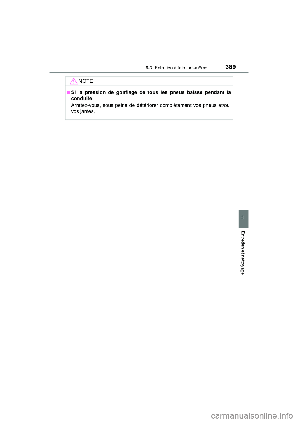 TOYOTA AVALON 2017 Manuel du propriétaire (in French) 3896-3. Entretien à faire soi-même
6
Entretien et nettoyage
AVALON (D)_(OM07007D)
NOTE
■Si la pression de gonflage de tous les pneus baisse pendant la
conduite
Arrêtez-vous, sous peine de dét TOYOTA AVALON 2017 Manuel du propriétaire (in French) 3896-3. Entretien à faire soi-même
6
Entretien et nettoyage
AVALON (D)_(OM07007D)
NOTE
■Si la pression de gonflage de tous les pneus baisse pendant la
conduite
Arrêtez-vous, sous peine de dét