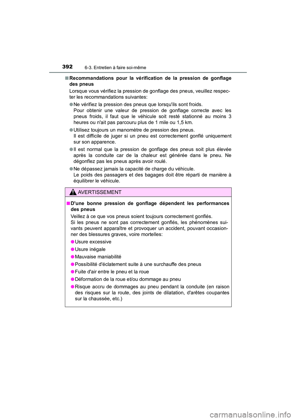 TOYOTA AVALON 2017 Manuel du propriétaire (in French) 3926-3. Entretien à faire soi-même
AVALON (D)_(OM07007D)
■Recommandations pour la vérification de la pression de gonflage
des pneus
Lorsque vous vérifiez la pression de gonflage des pneus, ve TOYOTA AVALON 2017 Manuel du propriétaire (in French) 3926-3. Entretien à faire soi-même
AVALON (D)_(OM07007D)
■Recommandations pour la vérification de la pression de gonflage
des pneus
Lorsque vous vérifiez la pression de gonflage des pneus, ve