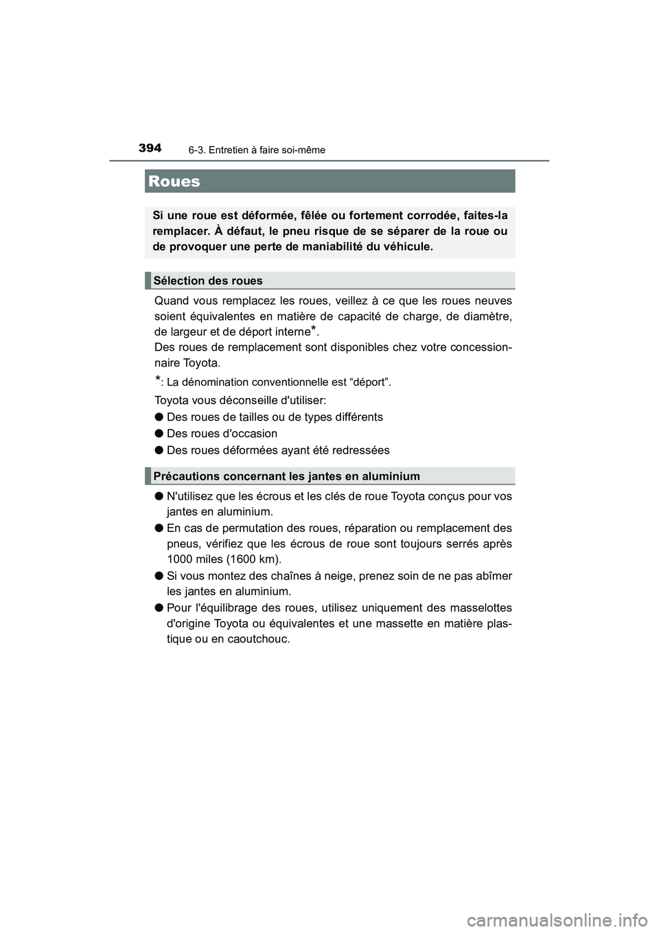 TOYOTA AVALON 2017 Manuel du propriétaire (in French) 3946-3. Entretien à faire soi-même
AVALON (D)_(OM07007D)
Quand vous remplacez les roues, veillez à ce que les roues neuves
soient équivalentes en matière de capacité de charge, de diamètre,
d TOYOTA AVALON 2017 Manuel du propriétaire (in French) 3946-3. Entretien à faire soi-même
AVALON (D)_(OM07007D)
Quand vous remplacez les roues, veillez à ce que les roues neuves
soient équivalentes en matière de capacité de charge, de diamètre,
d