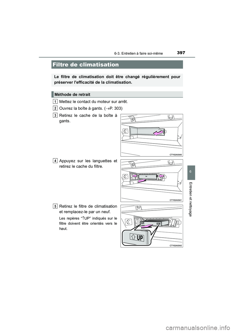 TOYOTA AVALON 2017 Manuel du propriétaire (in French) 3976-3. Entretien à faire soi-même
6
Entretien et nettoyage
AVALON (D)_(OM07007D)
Mettez le contact du moteur sur arrêt.
Ouvrez la boîte à gants. ( P. 303)
Retirez le cache de la boîte à
TOYOTA AVALON 2017 Manuel du propriétaire (in French) 3976-3. Entretien à faire soi-même
6
Entretien et nettoyage
AVALON (D)_(OM07007D)
Mettez le contact du moteur sur arrêt.
Ouvrez la boîte à gants. ( P. 303)
Retirez le cache de la boîte à