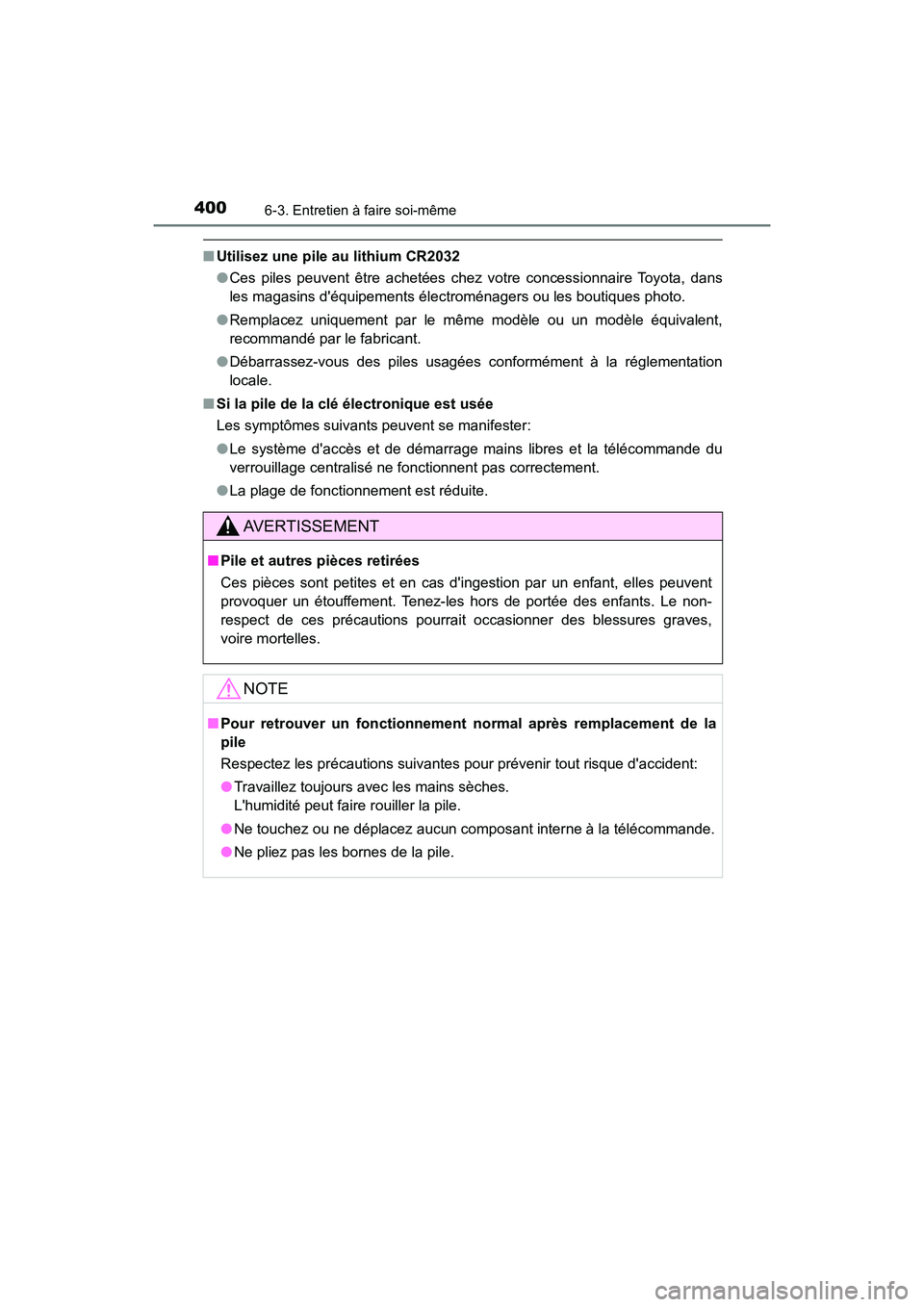 TOYOTA AVALON 2017 Manuel du propriétaire (in French) 4006-3. Entretien à faire soi-même
AVALON (D)_(OM07007D)
■Utilisez une pile au lithium CR2032
● Ces piles peuvent être achetées chez votre concessionnaire Toyota, dans
les magasins déquipe TOYOTA AVALON 2017 Manuel du propriétaire (in French) 4006-3. Entretien à faire soi-même
AVALON (D)_(OM07007D)
■Utilisez une pile au lithium CR2032
● Ces piles peuvent être achetées chez votre concessionnaire Toyota, dans
les magasins déquipe
