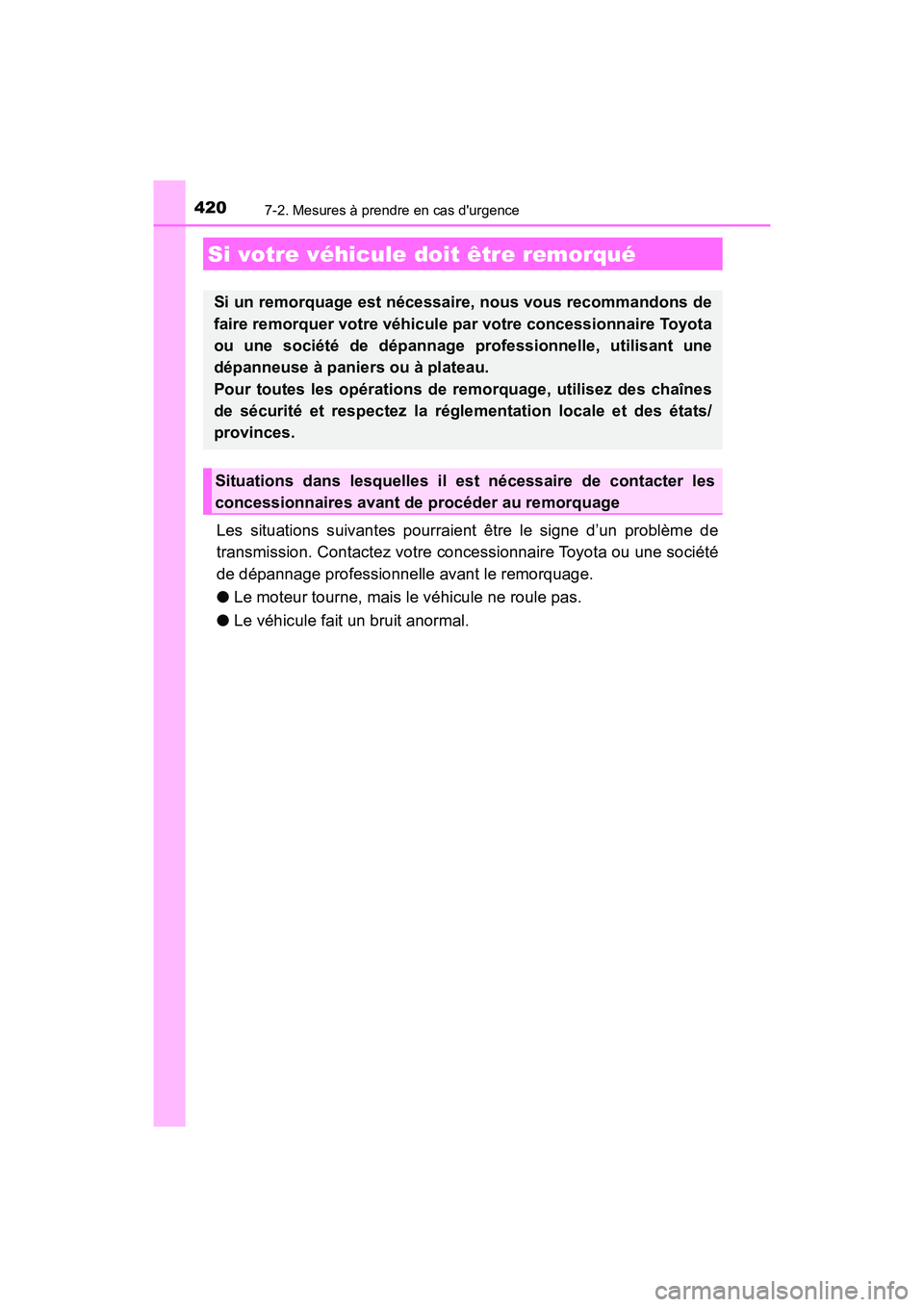 TOYOTA AVALON 2017 Manuel du propriétaire (in French) 420
AVALON (D)_(OM07007D)
7-2. Mesures à prendre en cas durgence
Les situations suivantes pourraient être le signe d’un problème de
transmission. Contactez votre concessionnaire Toyota ou une s TOYOTA AVALON 2017 Manuel du propriétaire (in French) 420
AVALON (D)_(OM07007D)
7-2. Mesures à prendre en cas durgence
Les situations suivantes pourraient être le signe d’un problème de
transmission. Contactez votre concessionnaire Toyota ou une s