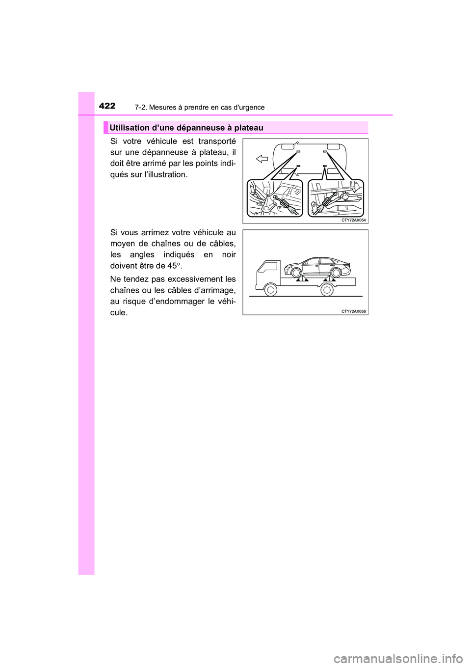 TOYOTA AVALON 2017 Manuel du propriétaire (in French) 4227-2. Mesures à prendre en cas durgence
AVALON (D)_(OM07007D)
Si votre véhicule est transporté
sur une dépanneuse à plateau, il
doit être arrimé par les points indi-
qués sur l’illustra TOYOTA AVALON 2017 Manuel du propriétaire (in French) 4227-2. Mesures à prendre en cas durgence
AVALON (D)_(OM07007D)
Si votre véhicule est transporté
sur une dépanneuse à plateau, il
doit être arrimé par les points indi-
qués sur l’illustra
