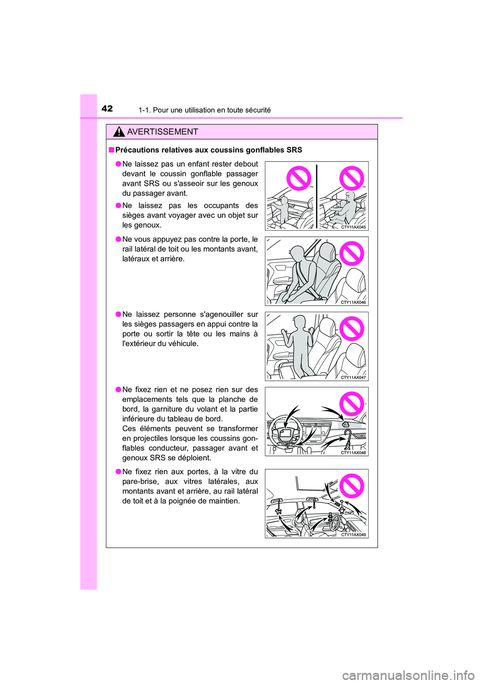 TOYOTA AVALON 2017 Manuel du propriétaire (in French) 421-1. Pour une utilisation en toute sécurité
AVALON (D)_(OM07007D)
AVERTISSEMENT
■Précautions relatives aux coussins gonflables SRS
●Ne laissez pas un enfant rester debout
devant le coussin g TOYOTA AVALON 2017 Manuel du propriétaire (in French) 421-1. Pour une utilisation en toute sécurité
AVALON (D)_(OM07007D)
AVERTISSEMENT
■Précautions relatives aux coussins gonflables SRS
●Ne laissez pas un enfant rester debout
devant le coussin g