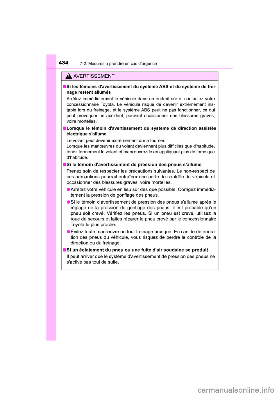 TOYOTA AVALON 2017 Manuel du propriétaire (in French) 4347-2. Mesures à prendre en cas durgence
AVALON (D)_(OM07007D)
AVERTISSEMENT
■Si les témoins davertissement du système ABS et du système de frei-
nage restent allumés
Arrêtez immédiateme TOYOTA AVALON 2017 Manuel du propriétaire (in French) 4347-2. Mesures à prendre en cas durgence
AVALON (D)_(OM07007D)
AVERTISSEMENT
■Si les témoins davertissement du système ABS et du système de frei-
nage restent allumés
Arrêtez immédiateme