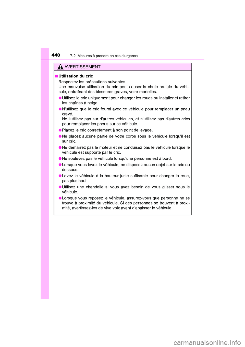 TOYOTA AVALON 2017 Manuel du propriétaire (in French) 4407-2. Mesures à prendre en cas durgence
AVALON (D)_(OM07007D)
AVERTISSEMENT
■Utilisation du cric
Respectez les précautions suivantes.
Une mauvaise utilisation du cric peut causer la chute br TOYOTA AVALON 2017 Manuel du propriétaire (in French) 4407-2. Mesures à prendre en cas durgence
AVALON (D)_(OM07007D)
AVERTISSEMENT
■Utilisation du cric
Respectez les précautions suivantes.
Une mauvaise utilisation du cric peut causer la chute br