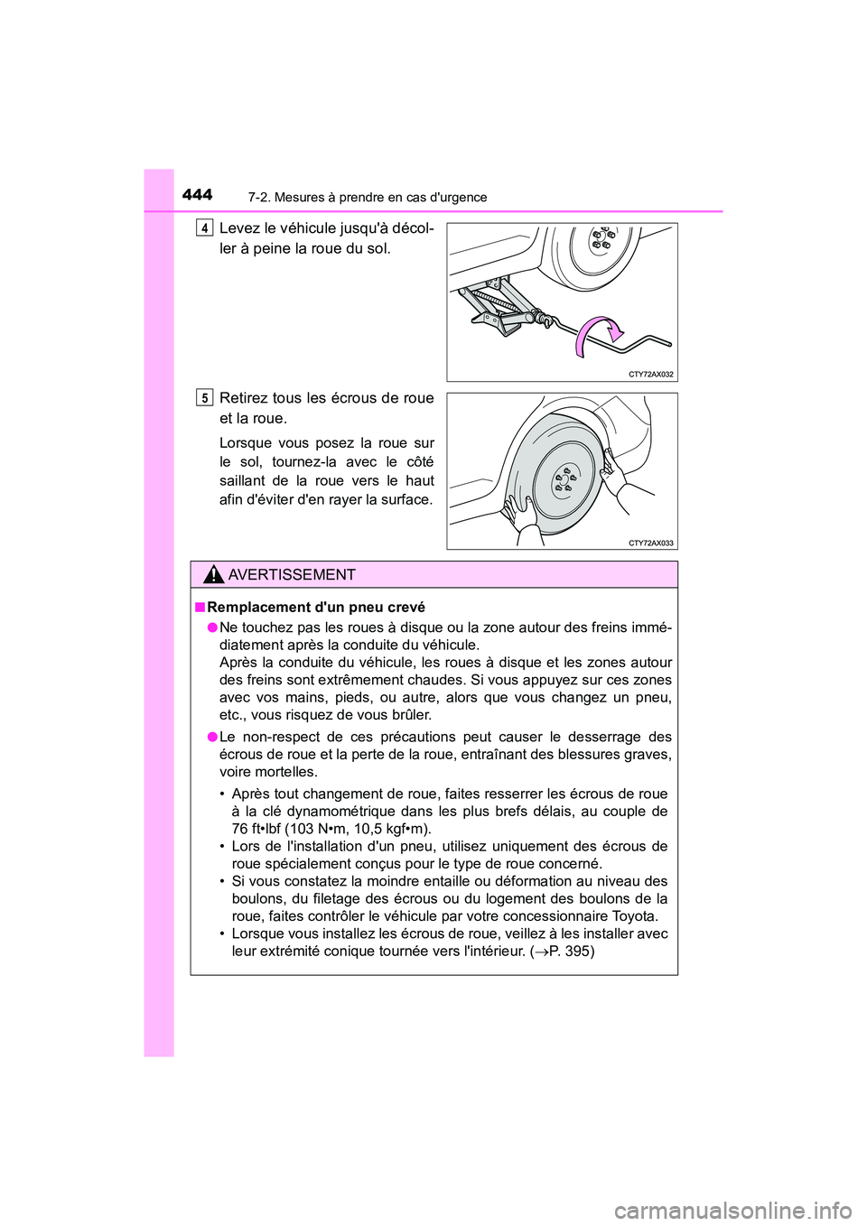 TOYOTA AVALON 2017 Manuel du propriétaire (in French) 4447-2. Mesures à prendre en cas durgence
AVALON (D)_(OM07007D)
Levez le véhicule jusquà décol-
ler à peine la roue du sol.
Retirez tous les écrous de roue
et la roue.
Lorsque vous posez la TOYOTA AVALON 2017 Manuel du propriétaire (in French) 4447-2. Mesures à prendre en cas durgence
AVALON (D)_(OM07007D)
Levez le véhicule jusquà décol-
ler à peine la roue du sol.
Retirez tous les écrous de roue
et la roue.
Lorsque vous posez la