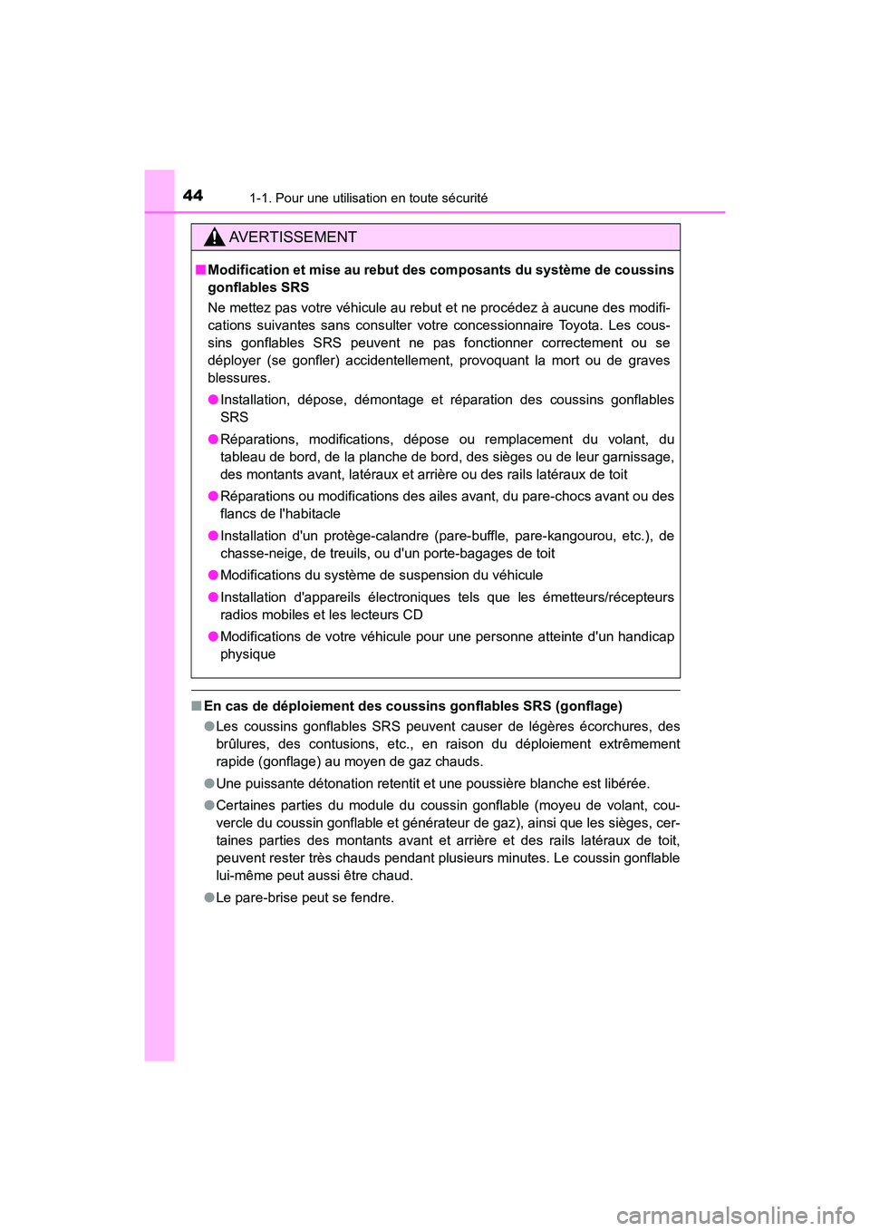 TOYOTA AVALON 2017 Manuel du propriétaire (in French) 441-1. Pour une utilisation en toute sécurité
AVALON (D)_(OM07007D)
■En cas de déploiement des coussins gonflables SRS (gonflage)
● Les coussins gonflables SRS peuvent causer de légères éco TOYOTA AVALON 2017 Manuel du propriétaire (in French) 441-1. Pour une utilisation en toute sécurité
AVALON (D)_(OM07007D)
■En cas de déploiement des coussins gonflables SRS (gonflage)
● Les coussins gonflables SRS peuvent causer de légères éco