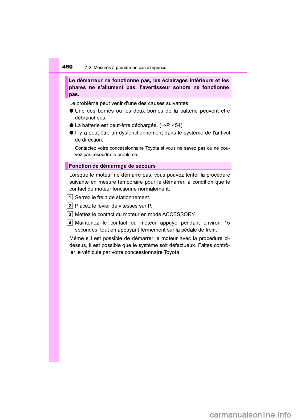TOYOTA AVALON 2017 Manuel du propriétaire (in French) 4507-2. Mesures à prendre en cas durgence
AVALON (D)_(OM07007D)
Le problème peut venir dune des causes suivantes:
● Une des bornes ou les deux bornes de la batterie peuvent être
débranchées TOYOTA AVALON 2017 Manuel du propriétaire (in French) 4507-2. Mesures à prendre en cas durgence
AVALON (D)_(OM07007D)
Le problème peut venir dune des causes suivantes:
● Une des bornes ou les deux bornes de la batterie peuvent être
débranchées