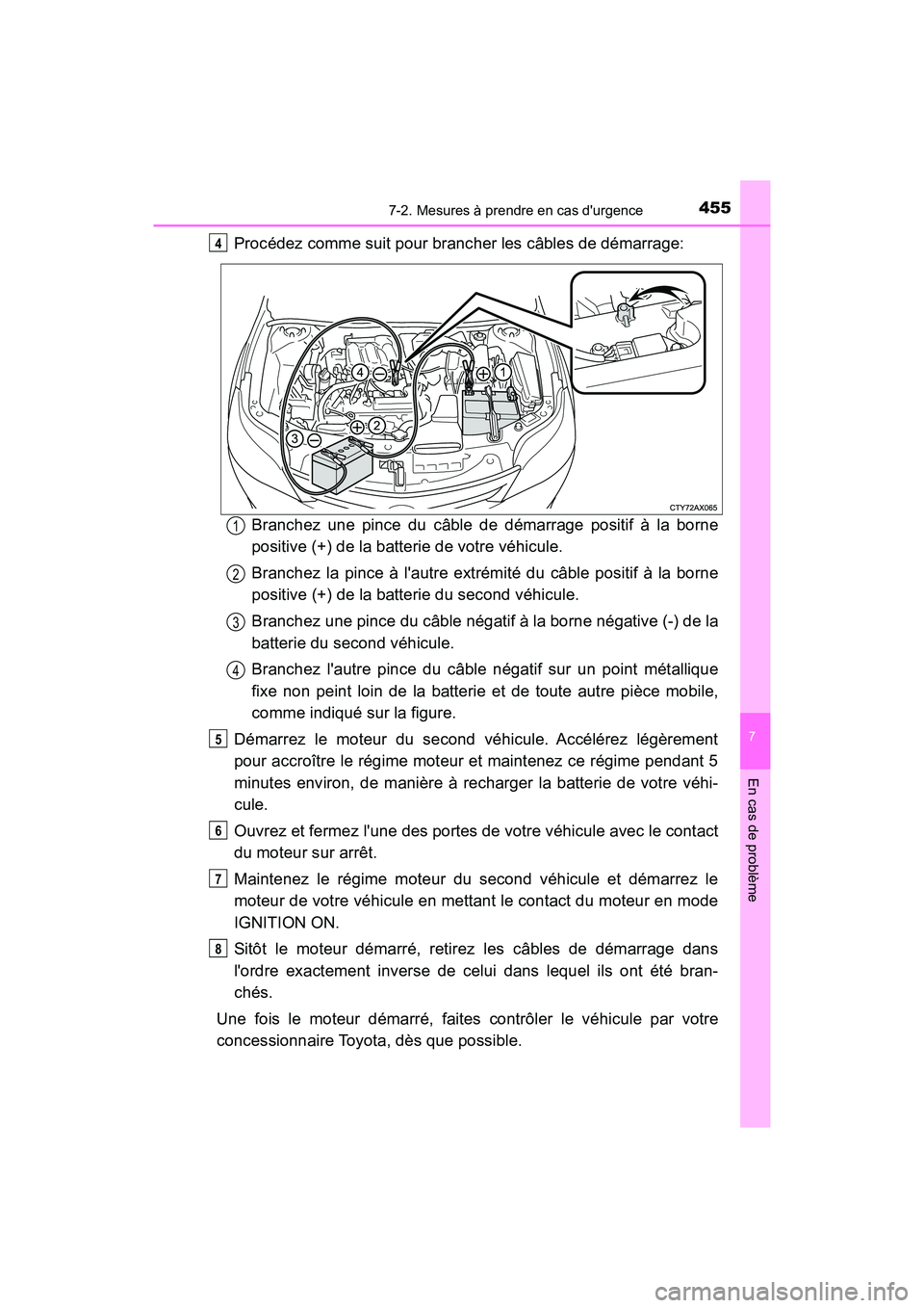 TOYOTA AVALON 2017 Manuel du propriétaire (in French) 4557-2. Mesures à prendre en cas durgence
7
En cas de problème
AVALON (D)_(OM07007D)
Procédez comme suit pour brancher les câbles de démarrage:
Branchez une pince du câble de démarrage positi TOYOTA AVALON 2017 Manuel du propriétaire (in French) 4557-2. Mesures à prendre en cas durgence
7
En cas de problème
AVALON (D)_(OM07007D)
Procédez comme suit pour brancher les câbles de démarrage:
Branchez une pince du câble de démarrage positi