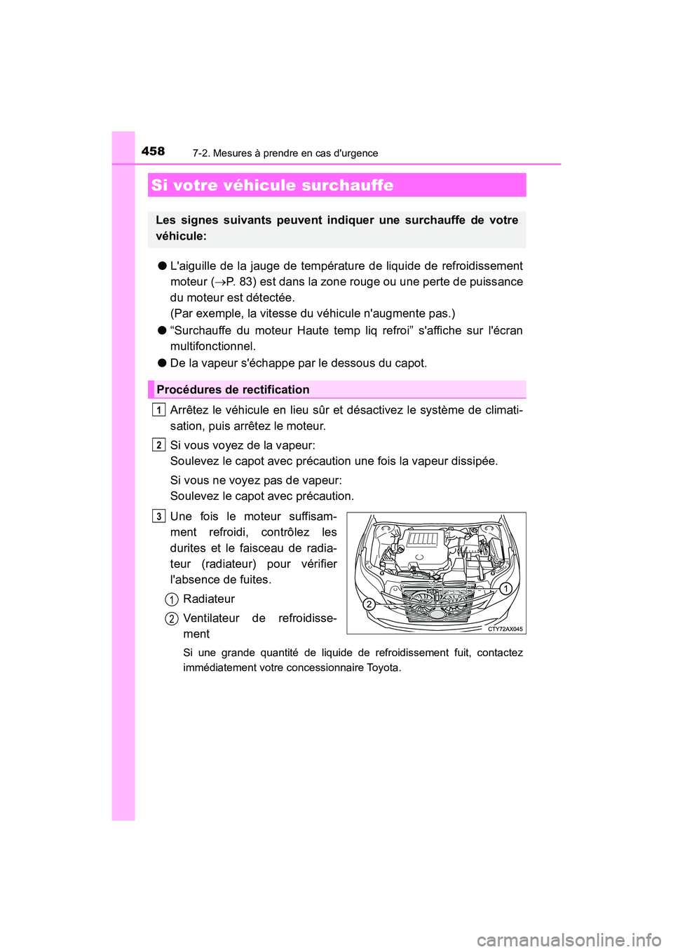 TOYOTA AVALON 2017 Manuel du propriétaire (in French) 4587-2. Mesures à prendre en cas durgence
AVALON (D)_(OM07007D)
●Laiguille de la jauge de température de liquide de refroidissement
moteur ( P. 83) est dans la zone rouge ou une perte de pui TOYOTA AVALON 2017 Manuel du propriétaire (in French) 4587-2. Mesures à prendre en cas durgence
AVALON (D)_(OM07007D)
●Laiguille de la jauge de température de liquide de refroidissement
moteur ( P. 83) est dans la zone rouge ou une perte de pui