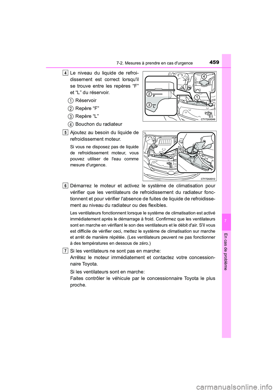 TOYOTA AVALON 2017 Manuel du propriétaire (in French) 4597-2. Mesures à prendre en cas durgence
7
En cas de problème
AVALON (D)_(OM07007D)
Le niveau du liquide de refroi-
dissement est correct lorsquil
se trouve entre les repères “F”
et “L TOYOTA AVALON 2017 Manuel du propriétaire (in French) 4597-2. Mesures à prendre en cas durgence
7
En cas de problème
AVALON (D)_(OM07007D)
Le niveau du liquide de refroi-
dissement est correct lorsquil
se trouve entre les repères “F”
et “L