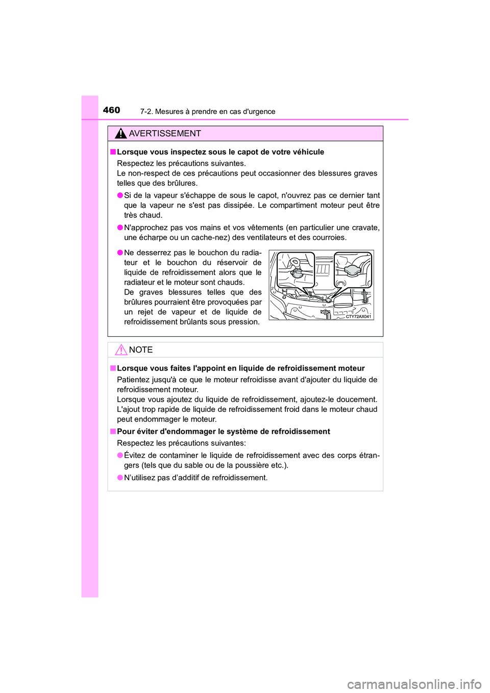 TOYOTA AVALON 2017 Manuel du propriétaire (in French) 4607-2. Mesures à prendre en cas durgence
AVALON (D)_(OM07007D)
AVERTISSEMENT
■Lorsque vous inspectez sous le capot de votre véhicule
Respectez les précautions suivantes.
Le non-respect de ce TOYOTA AVALON 2017 Manuel du propriétaire (in French) 4607-2. Mesures à prendre en cas durgence
AVALON (D)_(OM07007D)
AVERTISSEMENT
■Lorsque vous inspectez sous le capot de votre véhicule
Respectez les précautions suivantes.
Le non-respect de ce