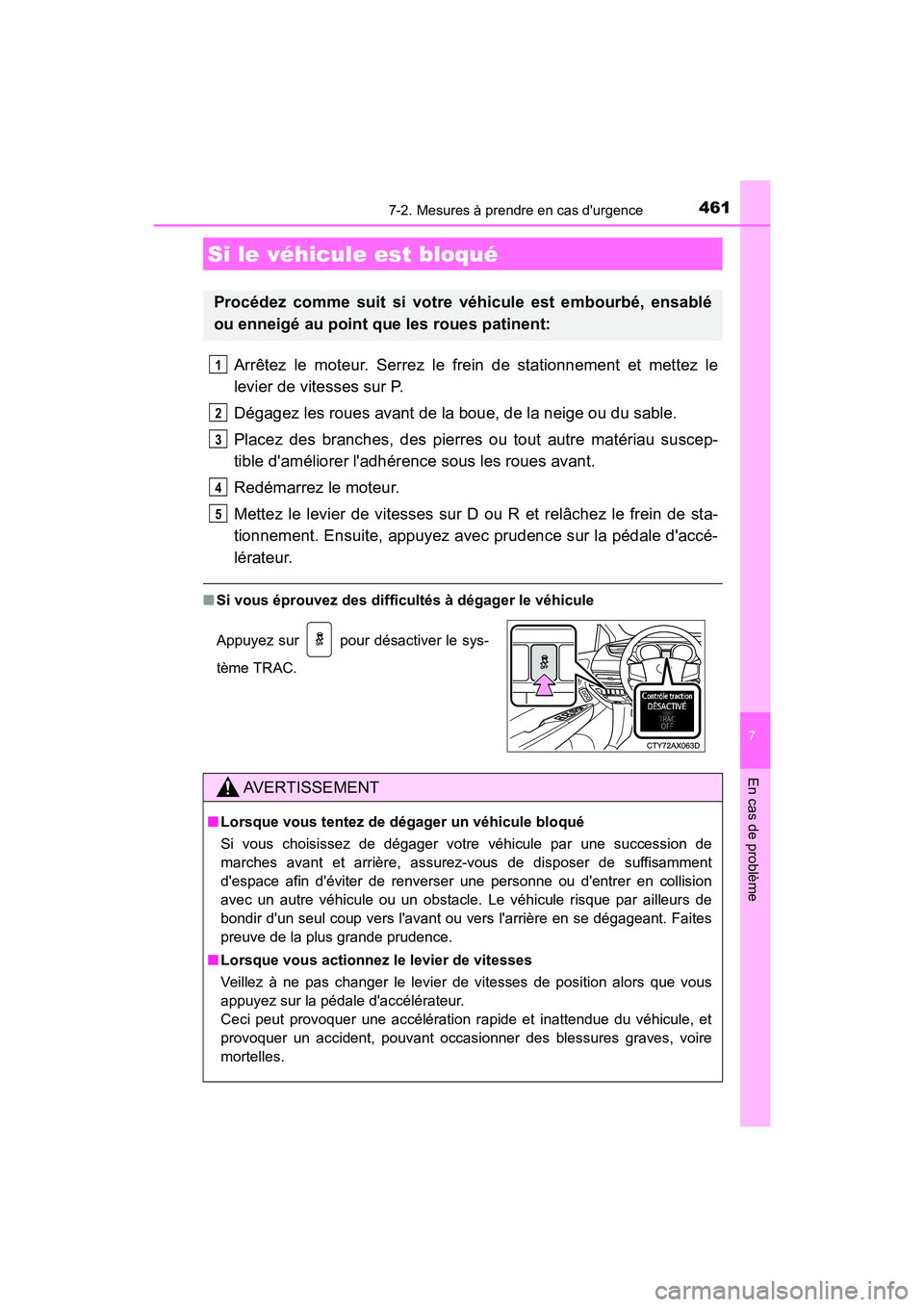 TOYOTA AVALON 2017 Manuel du propriétaire (in French) 4617-2. Mesures à prendre en cas durgence
7
En cas de problème
AVALON (D)_(OM07007D)
Arrêtez le moteur. Serrez le frein de stationnement et mettez le
levier de vitesses sur P.
Dégagez les roues TOYOTA AVALON 2017 Manuel du propriétaire (in French) 4617-2. Mesures à prendre en cas durgence
7
En cas de problème
AVALON (D)_(OM07007D)
Arrêtez le moteur. Serrez le frein de stationnement et mettez le
levier de vitesses sur P.
Dégagez les roues