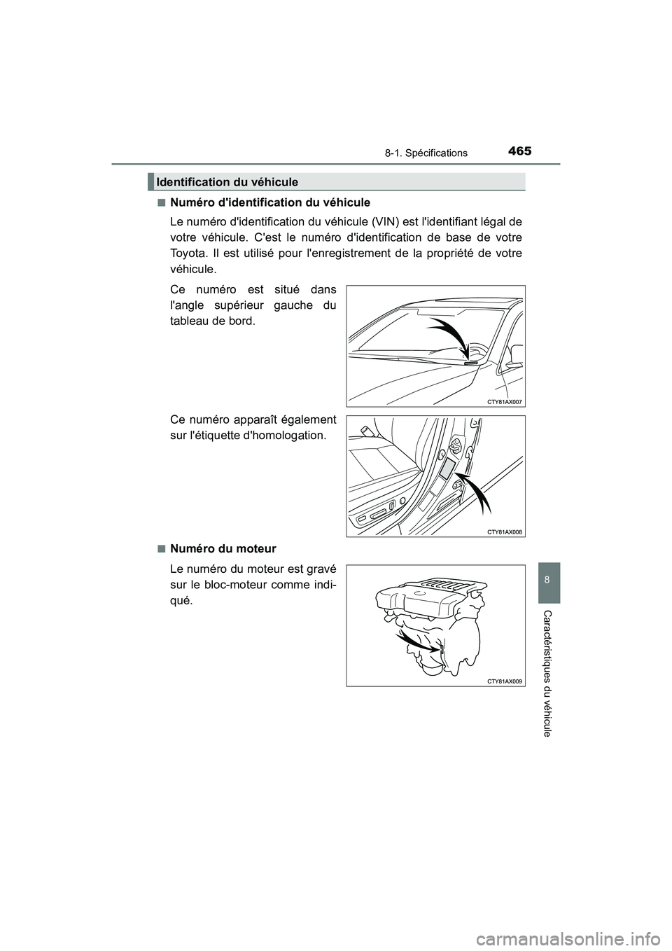 TOYOTA AVALON 2017 Manuel du propriétaire (in French) 4658-1. Spécifications
8
Caractéristiques du véhicule
AVALON (D)_(OM07007D)
■Numéro didentification du véhicule
Le numéro didentification du véhicule (VIN) est lidentifiant légal de
vo TOYOTA AVALON 2017 Manuel du propriétaire (in French) 4658-1. Spécifications
8
Caractéristiques du véhicule
AVALON (D)_(OM07007D)
■Numéro didentification du véhicule
Le numéro didentification du véhicule (VIN) est lidentifiant légal de
vo