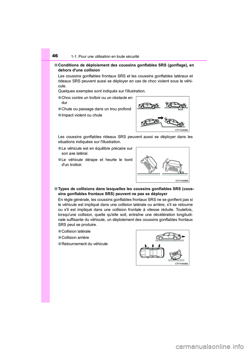 TOYOTA AVALON 2017 Manuel du propriétaire (in French) 461-1. Pour une utilisation en toute sécurité
AVALON (D)_(OM07007D)
■ Conditions de déploiement des coussins gonflables SRS (gonflage), en
dehors dune collision
Les coussins gonflables front TOYOTA AVALON 2017 Manuel du propriétaire (in French) 461-1. Pour une utilisation en toute sécurité
AVALON (D)_(OM07007D)
■ Conditions de déploiement des coussins gonflables SRS (gonflage), en
dehors dune collision
Les coussins gonflables front