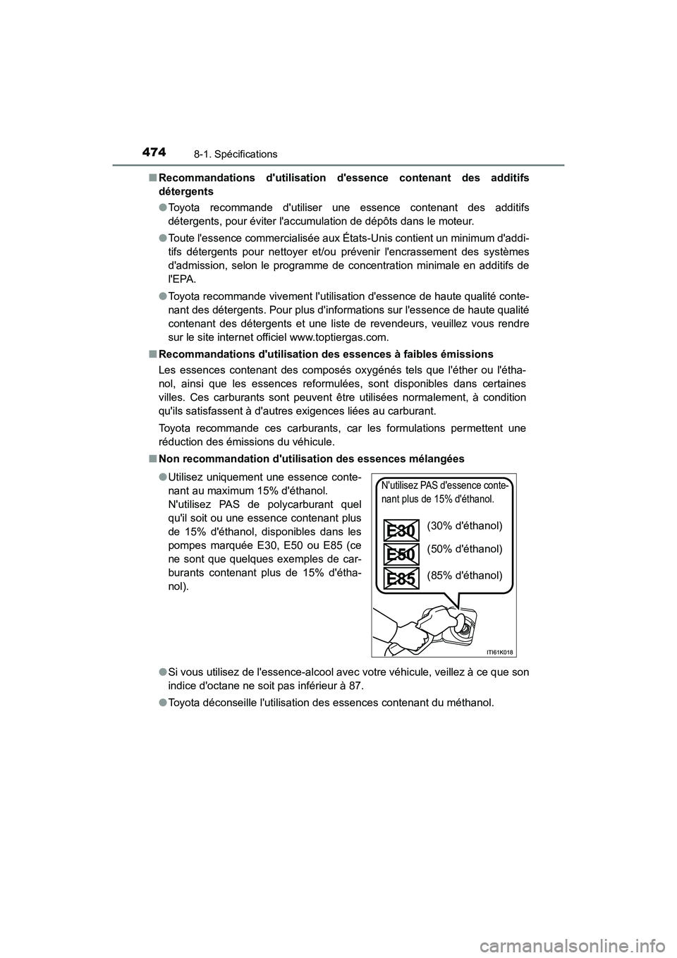 TOYOTA AVALON 2017 Manuel du propriétaire (in French) 4748-1. Spécifications
AVALON (D)_(OM07007D)
■ Recommandations dutilisation dessence contenant des additifs
détergents
● Toyota recommande dutiliser une essence contenant des additifs
dé TOYOTA AVALON 2017 Manuel du propriétaire (in French) 4748-1. Spécifications
AVALON (D)_(OM07007D)
■ Recommandations dutilisation dessence contenant des additifs
détergents
● Toyota recommande dutiliser une essence contenant des additifs
dé