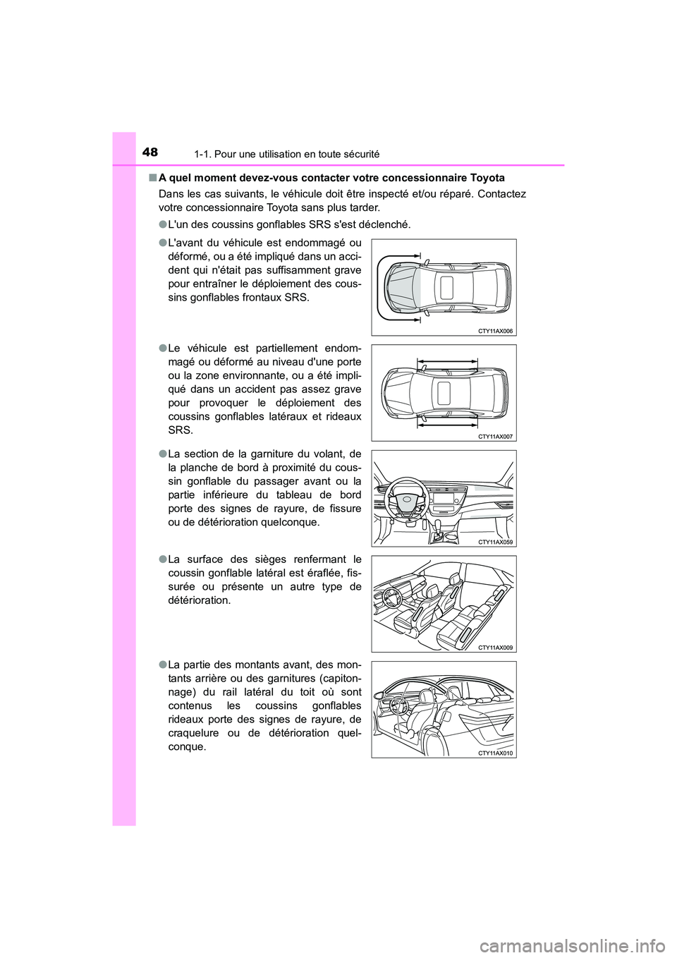 TOYOTA AVALON 2017 Manuel du propriétaire (in French) 481-1. Pour une utilisation en toute sécurité
AVALON (D)_(OM07007D)
■ A quel moment devez-vous contacter votre concessionnaire Toyota
Dans les cas suivants, le véhicule doit être inspecté et/ TOYOTA AVALON 2017 Manuel du propriétaire (in French) 481-1. Pour une utilisation en toute sécurité
AVALON (D)_(OM07007D)
■ A quel moment devez-vous contacter votre concessionnaire Toyota
Dans les cas suivants, le véhicule doit être inspecté et/