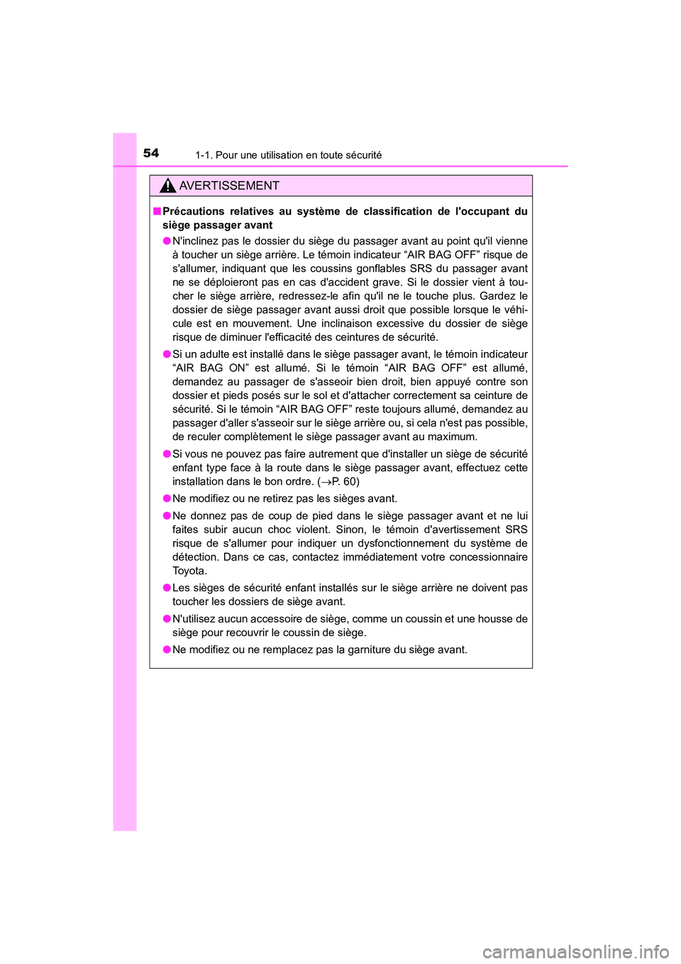 TOYOTA AVALON 2017 Manuel du propriétaire (in French) 541-1. Pour une utilisation en toute sécurité
AVALON (D)_(OM07007D)
AVERTISSEMENT
■Précautions relatives au système de classification de loccupant du
siège passager avant
● Ninclinez pas TOYOTA AVALON 2017 Manuel du propriétaire (in French) 541-1. Pour une utilisation en toute sécurité
AVALON (D)_(OM07007D)
AVERTISSEMENT
■Précautions relatives au système de classification de loccupant du
siège passager avant
● Ninclinez pas