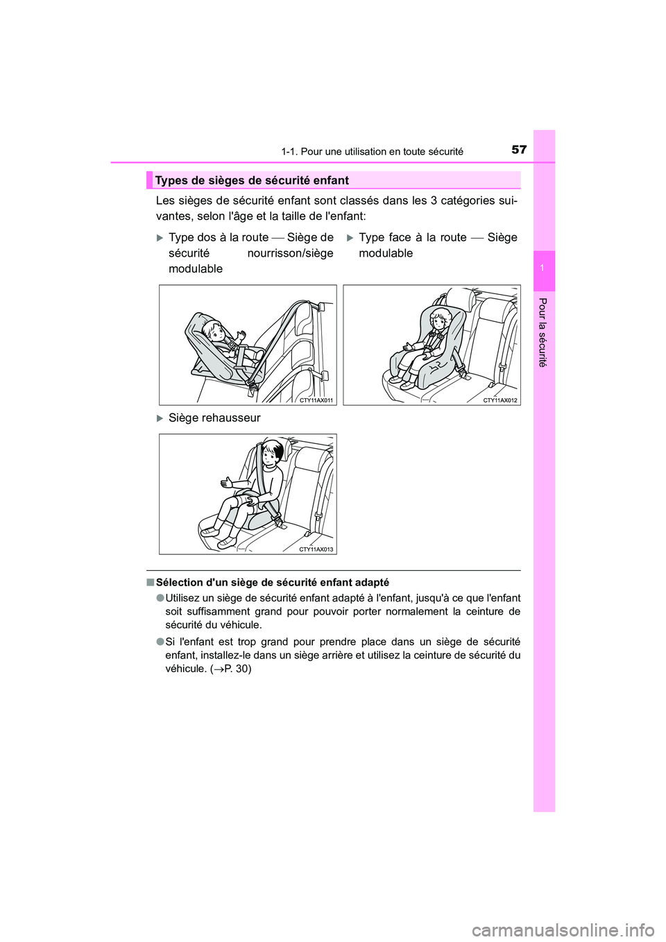 TOYOTA AVALON 2017 Manuel du propriétaire (in French) 571-1. Pour une utilisation en toute sécurité
1
Pour la sécurité
AVALON (D)_(OM07007D)
Les sièges de sécurité enfant sont classés dans les 3 catégories sui-
vantes, selon lâge et la taille TOYOTA AVALON 2017 Manuel du propriétaire (in French) 571-1. Pour une utilisation en toute sécurité
1
Pour la sécurité
AVALON (D)_(OM07007D)
Les sièges de sécurité enfant sont classés dans les 3 catégories sui-
vantes, selon lâge et la taille