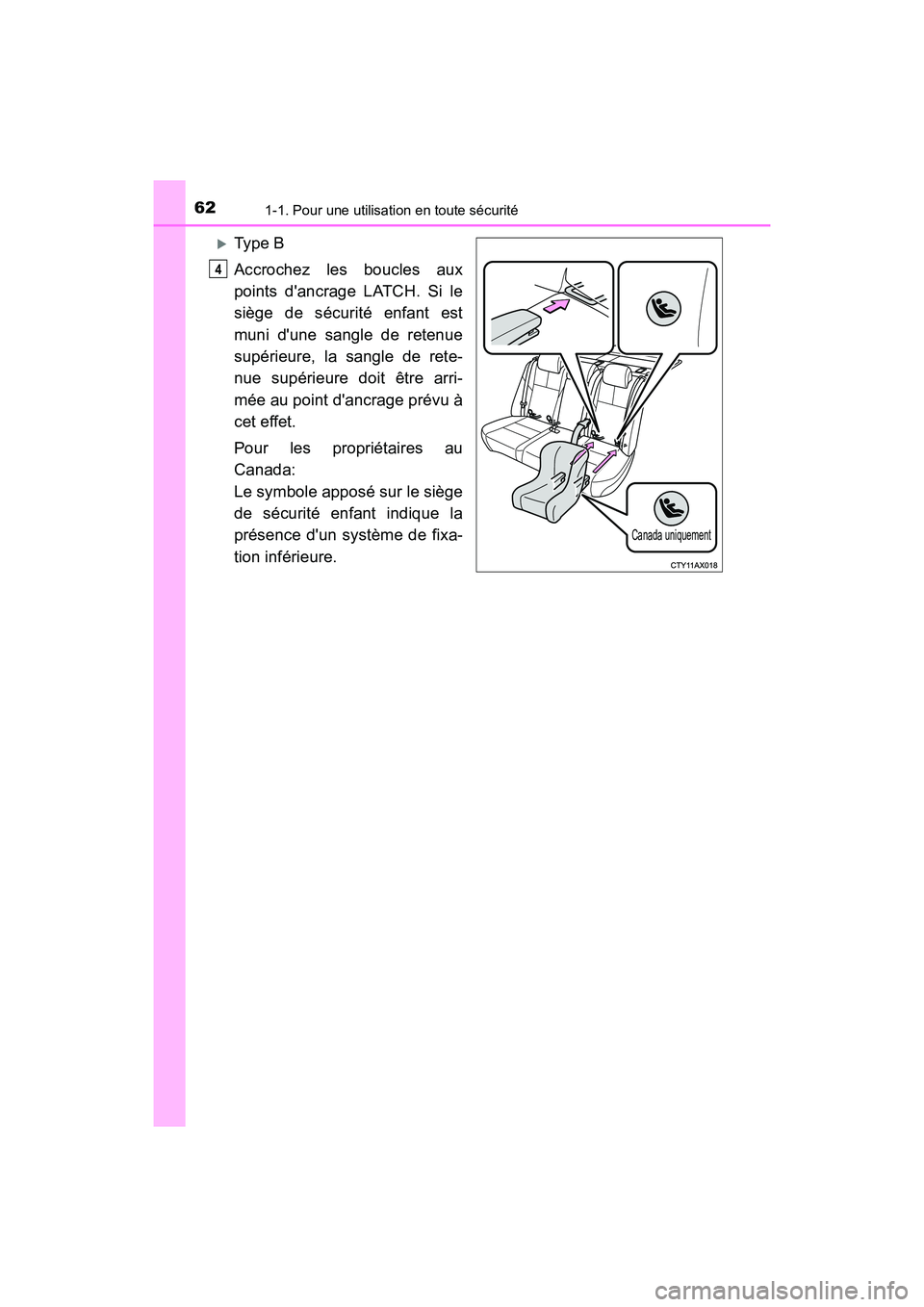 TOYOTA AVALON 2017 Manuel du propriétaire (in French) 621-1. Pour une utilisation en toute sécurité
AVALON (D)_(OM07007D)
Type B
Accrochez les boucles aux
points dancrage LATCH. Si le
siège de sécurité enfant est
muni dune sangle de retenue TOYOTA AVALON 2017 Manuel du propriétaire (in French) 621-1. Pour une utilisation en toute sécurité
AVALON (D)_(OM07007D)
Type B
Accrochez les boucles aux
points dancrage LATCH. Si le
siège de sécurité enfant est
muni dune sangle de retenue