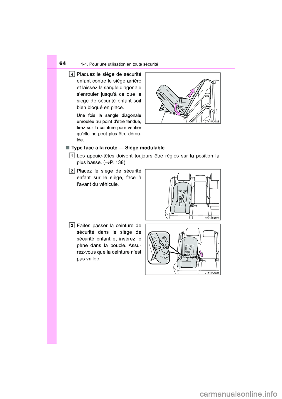 TOYOTA AVALON 2017 Manuel du propriétaire (in French) 641-1. Pour une utilisation en toute sécurité
AVALON (D)_(OM07007D)
Plaquez le siège de sécurité
enfant contre le siège arrière
et laissez la sangle diagonale
senrouler jusquà ce que le
s TOYOTA AVALON 2017 Manuel du propriétaire (in French) 641-1. Pour une utilisation en toute sécurité
AVALON (D)_(OM07007D)
Plaquez le siège de sécurité
enfant contre le siège arrière
et laissez la sangle diagonale
senrouler jusquà ce que le
s