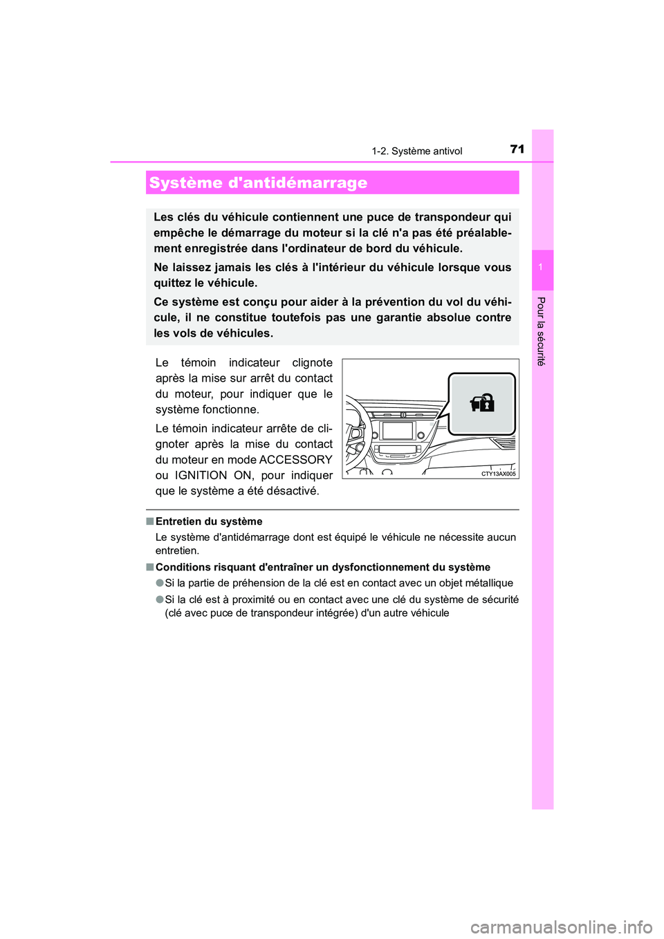 TOYOTA AVALON 2017 Manuel du propriétaire (in French) 71
1
Pour la sécurité
AVALON (D)_(OM07007D)
1-2. Système antivol
Le témoin indicateur clignote
après la mise sur arrêt du contact
du moteur, pour indiquer que le
système fonctionne.
Le témo TOYOTA AVALON 2017 Manuel du propriétaire (in French) 71
1
Pour la sécurité
AVALON (D)_(OM07007D)
1-2. Système antivol
Le témoin indicateur clignote
après la mise sur arrêt du contact
du moteur, pour indiquer que le
système fonctionne.
Le témo
