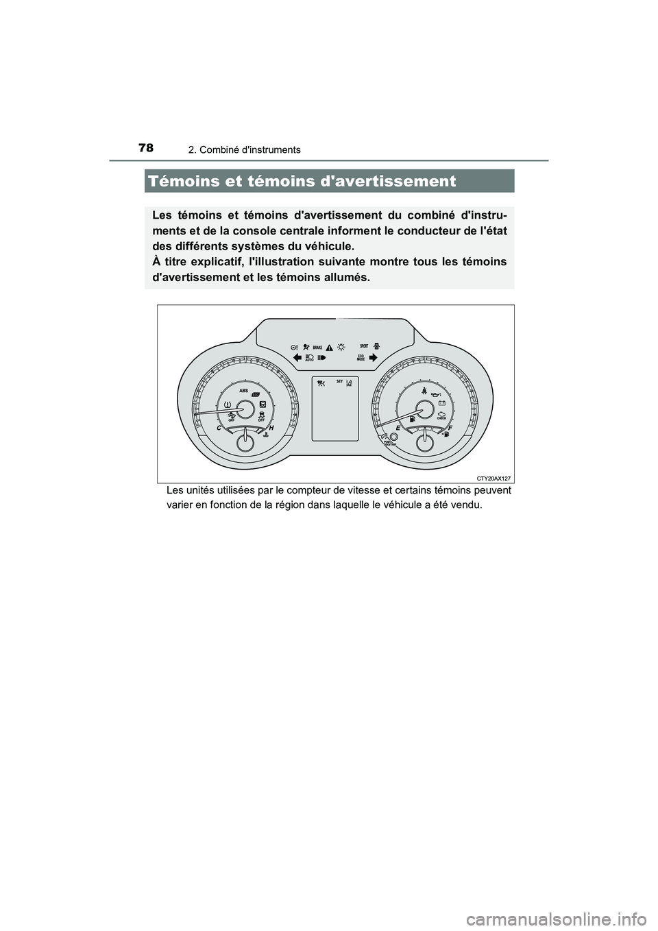 TOYOTA AVALON 2017 Manuel du propriétaire (in French) 78
AVALON (D)_(OM07007D)
2. Combiné dinstruments
Les unités utilisées par le compteur de vitesse et certains témoins peuvent
varier en fonction de la région dans laquelle le véhicule a été v TOYOTA AVALON 2017 Manuel du propriétaire (in French) 78
AVALON (D)_(OM07007D)
2. Combiné dinstruments
Les unités utilisées par le compteur de vitesse et certains témoins peuvent
varier en fonction de la région dans laquelle le véhicule a été v