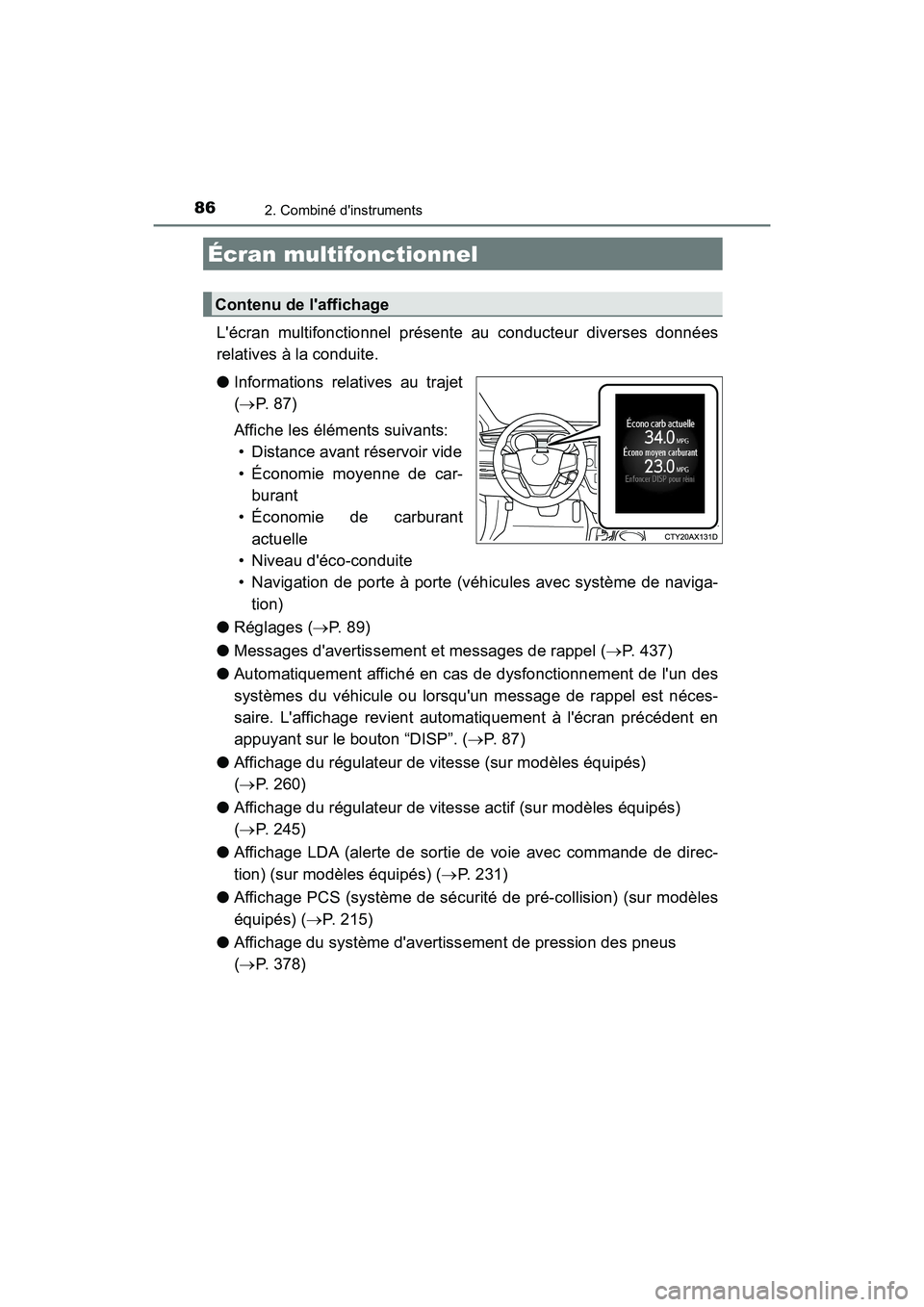 TOYOTA AVALON 2017 Manuel du propriétaire (in French) 862. Combiné dinstruments
AVALON (D)_(OM07007D)
Lécran multifonctionnel présente au conducteur diverses données
relatives à la conduite.
● Informations relatives au trajet
( P. 8 7 ) TOYOTA AVALON 2017 Manuel du propriétaire (in French) 862. Combiné dinstruments
AVALON (D)_(OM07007D)
Lécran multifonctionnel présente au conducteur diverses données
relatives à la conduite.
● Informations relatives au trajet
( P. 8 7 )