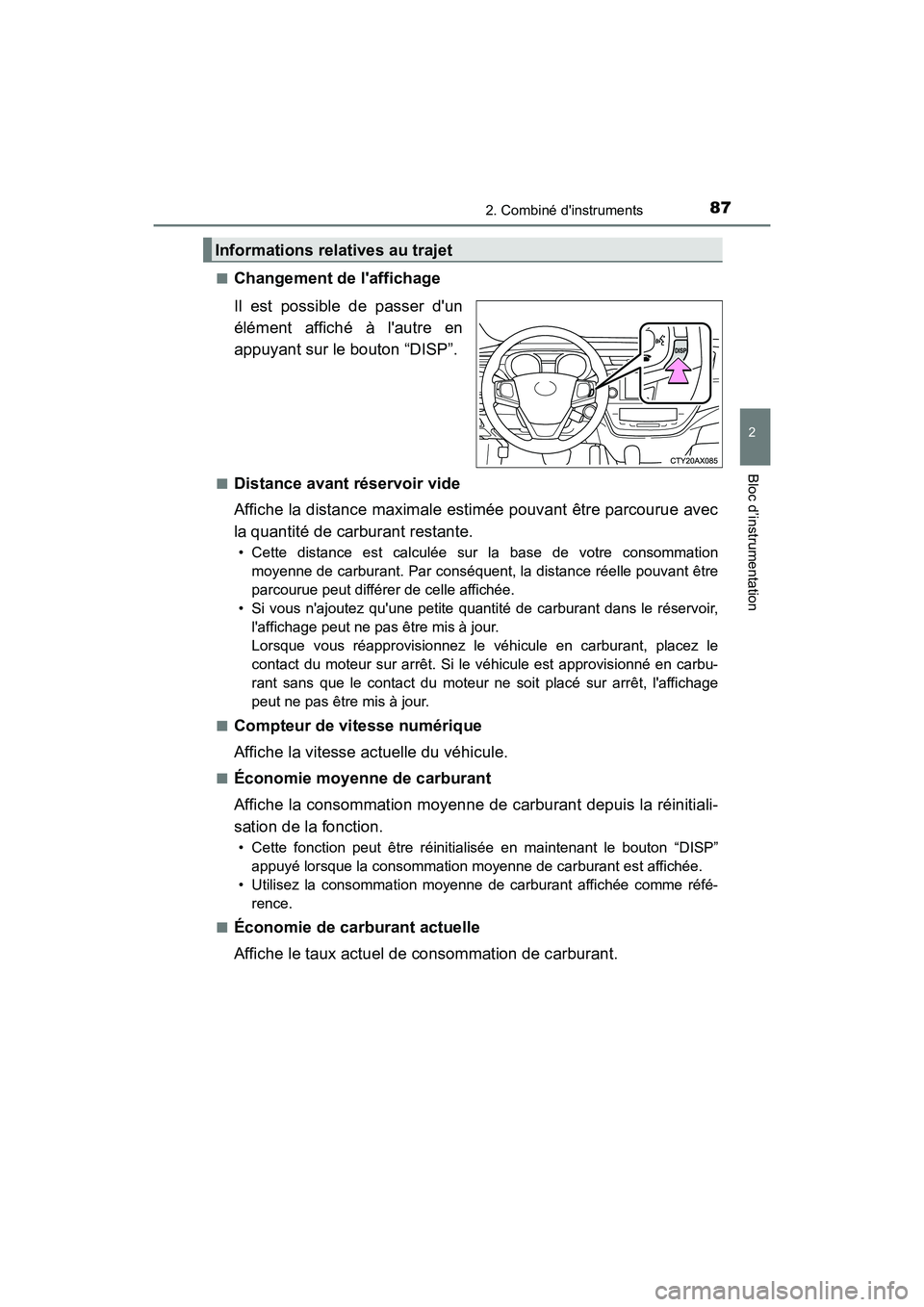 TOYOTA AVALON 2017 Manuel du propriétaire (in French) 872. Combiné dinstruments
2
Bloc d’instrumentation
AVALON (D)_(OM07007D)
■Changement de laffichage
Il est possible de passer dun
élément affiché à lautre en
appuyant sur le bouton “ TOYOTA AVALON 2017 Manuel du propriétaire (in French) 872. Combiné dinstruments
2
Bloc d’instrumentation
AVALON (D)_(OM07007D)
■Changement de laffichage
Il est possible de passer dun
élément affiché à lautre en
appuyant sur le bouton “