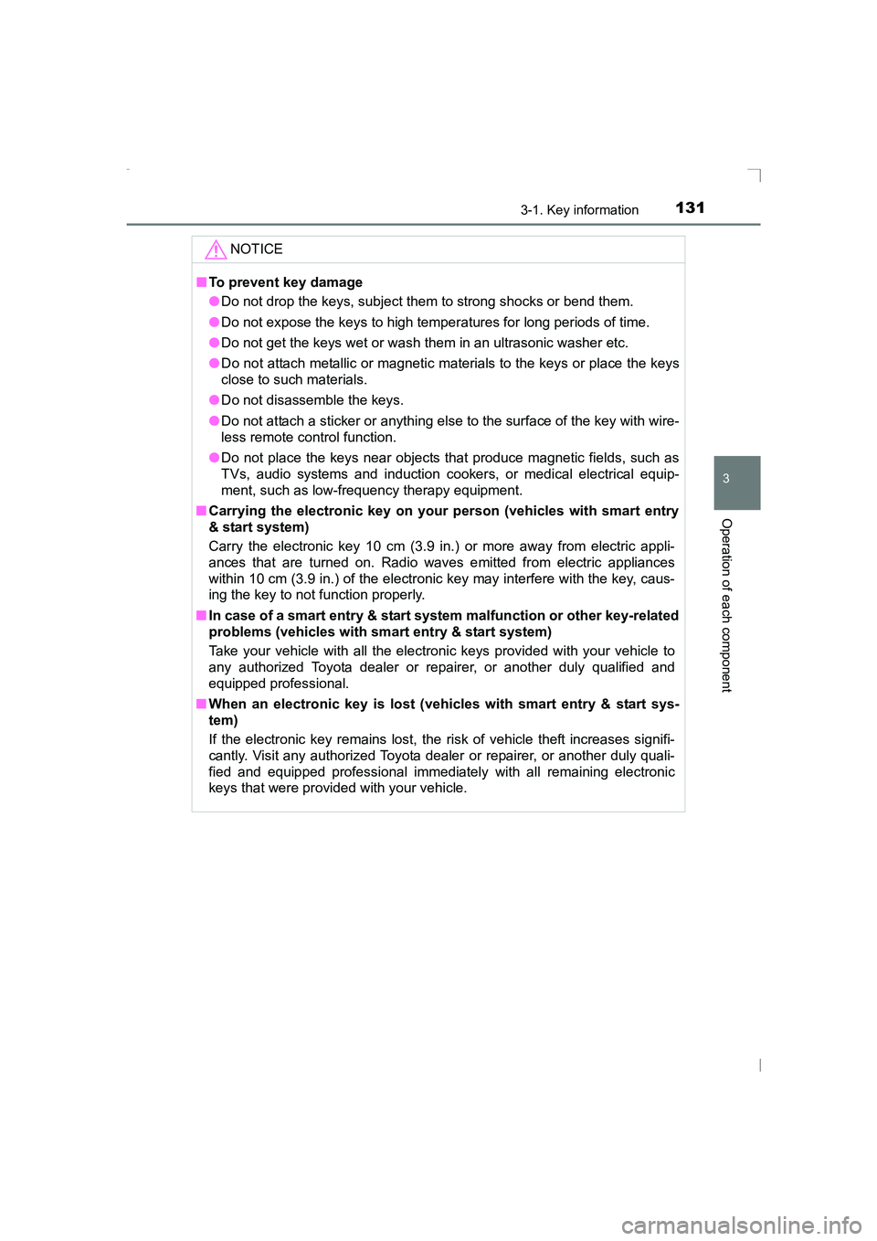 TOYOTA AVENSIS 2015  Owners Manual 1313-1. Key information
3
Operation of each component
AVENSIS_OM_OM20C20E_(EE)NOTICE
■
To prevent key damage
●Do not drop the keys, subject them to strong shocks or bend them.
● Do not expose th