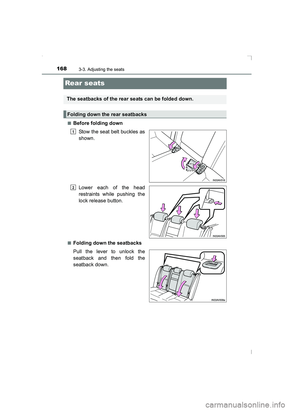 TOYOTA AVENSIS 2015  Owners Manual 1683-3. Adjusting the seats
AVENSIS_OM_OM20C20E_(EE)
Rear seats
■Before folding downStow the seat belt buckles as
shown.
Lower each of the head
restraints while pushing the
lock release button.
■F